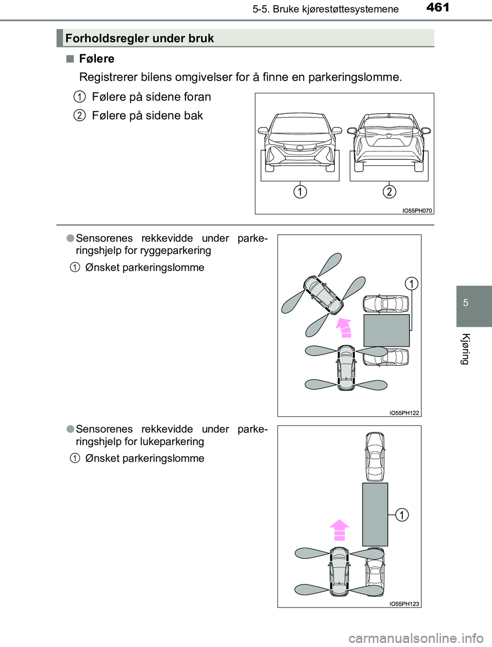 TOYOTA PRIUS PLUG-IN HYBRID 2016 Instruksjoner for bruk (in Norwegian) 4615-5. Bruke kjørestøttesystemene
OM47A89NO
5
Kjøring
nFølere
Registrerer bilens omgivelser for å finne en parkeringslomme.Følere på sidene foran
Følere på sidene bak
Forholdsregler under br TOYOTA PRIUS PLUG-IN HYBRID 2016 Instruksjoner for bruk (in Norwegian) 4615-5. Bruke kjørestøttesystemene
OM47A89NO
5
Kjøring
nFølere
Registrerer bilens omgivelser for å finne en parkeringslomme.Følere på sidene foran
Følere på sidene bak
Forholdsregler under br