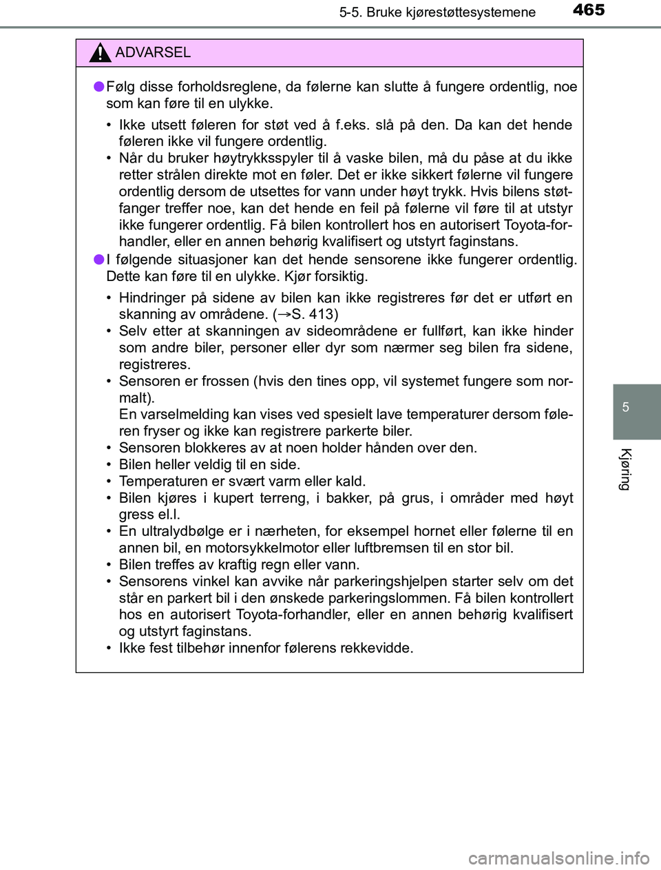 TOYOTA PRIUS PLUG-IN HYBRID 2016 Instruksjoner for bruk (in Norwegian) 4655-5. Bruke kjørestøttesystemene
OM47A89NO
5
Kjøring
ADVARSEL
l Følg disse forholdsreglene, da følerne kan slutte å fungere ordentlig, noe
som kan føre til en ulykke.
• Ikke utsett føleren TOYOTA PRIUS PLUG-IN HYBRID 2016 Instruksjoner for bruk (in Norwegian) 4655-5. Bruke kjørestøttesystemene
OM47A89NO
5
Kjøring
ADVARSEL
l Følg disse forholdsreglene, da følerne kan slutte å fungere ordentlig, noe
som kan føre til en ulykke.
• Ikke utsett føleren