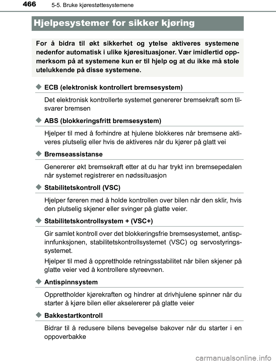 TOYOTA PRIUS PLUG-IN HYBRID 2016 Instruksjoner for bruk (in Norwegian) 4665-5. Bruke kjørestøttesystemene
OM47A89NO
Hjelpesystemer for sikker kjøring
uECB (elektronisk kontrollert bremsesystem)
Det elektronisk kontrollerte systemet genererer bremsekraft som til-
svare TOYOTA PRIUS PLUG-IN HYBRID 2016 Instruksjoner for bruk (in Norwegian) 4665-5. Bruke kjørestøttesystemene
OM47A89NO
Hjelpesystemer for sikker kjøring
uECB (elektronisk kontrollert bremsesystem)
Det elektronisk kontrollerte systemet genererer bremsekraft som til-
svare