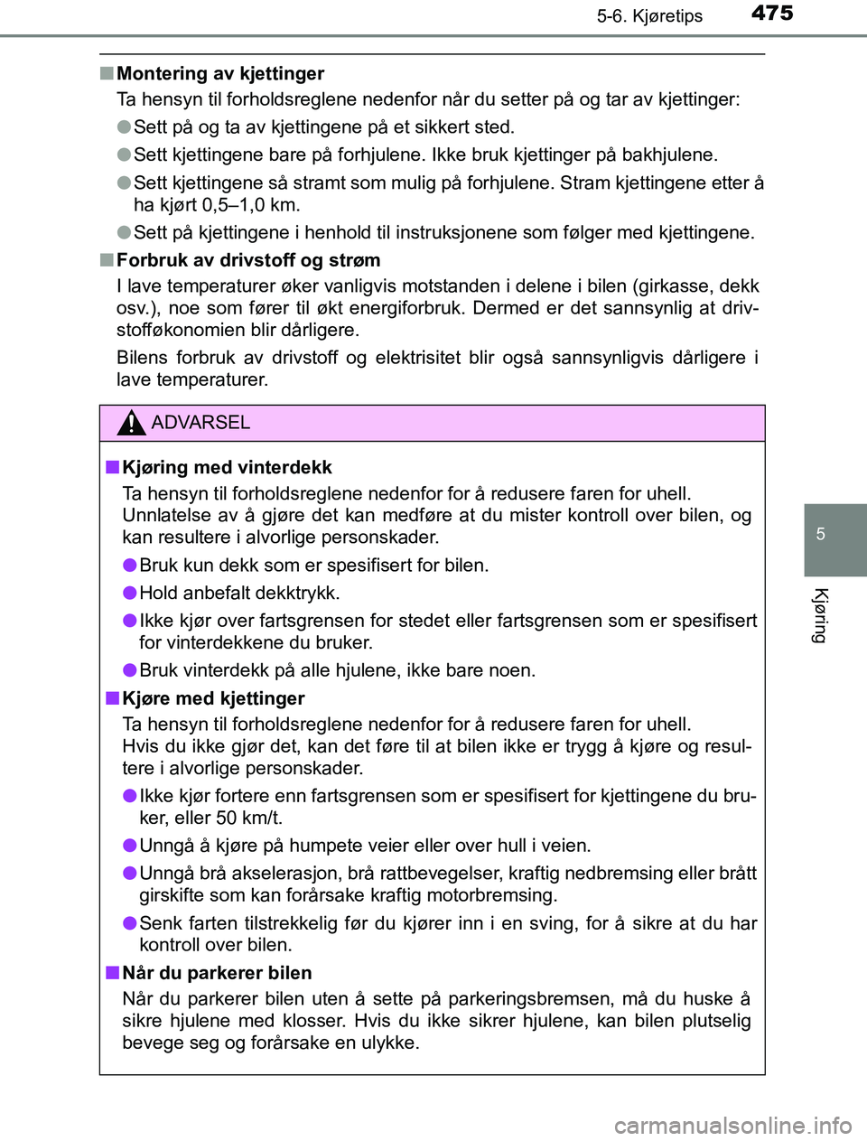 TOYOTA PRIUS PLUG-IN HYBRID 2016 Instruksjoner for bruk (in Norwegian) 4755-6. Kjøretips
5
Kjøring
OM47A89NO
nMontering av kjettinger
Ta hensyn til forholdsreglene nedenfor når du setter på og tar av kjettinger:
lSett på og ta av kjettingene på et sikkert sted.
l S TOYOTA PRIUS PLUG-IN HYBRID 2016 Instruksjoner for bruk (in Norwegian) 4755-6. Kjøretips
5
Kjøring
OM47A89NO
nMontering av kjettinger
Ta hensyn til forholdsreglene nedenfor når du setter på og tar av kjettinger:
lSett på og ta av kjettingene på et sikkert sted.
l S