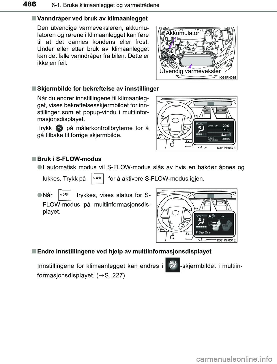 TOYOTA PRIUS PLUG-IN HYBRID 2016 Instruksjoner for bruk (in Norwegian) 4866-1. Bruke klimaanlegget og varmetrådene
OM47A89NOn
Vanndråper ved bruk av klimaanlegget
n Skjermbilde for bekreftelse av innstillinger
n Bruk i S-FLOW-modus
lI automatisk modus vil S-FLOW-modus TOYOTA PRIUS PLUG-IN HYBRID 2016 Instruksjoner for bruk (in Norwegian) 4866-1. Bruke klimaanlegget og varmetrådene
OM47A89NOn
Vanndråper ved bruk av klimaanlegget
n Skjermbilde for bekreftelse av innstillinger
n Bruk i S-FLOW-modus
lI automatisk modus vil S-FLOW-modus