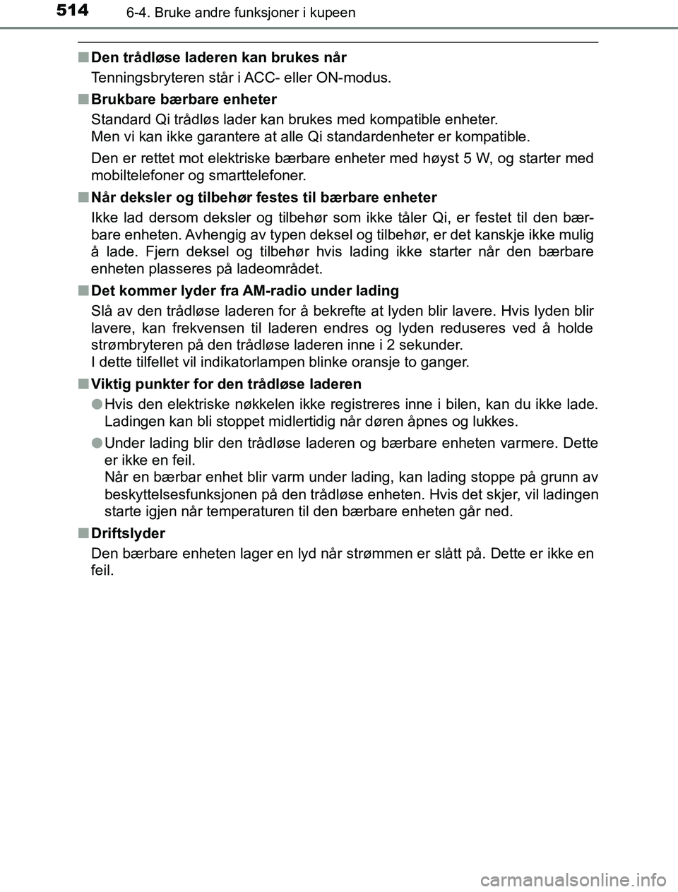 TOYOTA PRIUS PLUG-IN HYBRID 2016 Instruksjoner for bruk (in Norwegian) 514
OM47A89NO
6-4. Bruke andre funksjoner i kupeen
nDen trådløse laderen kan brukes når
Tenningsbryteren står i ACC- eller ON-modus.
n Brukbare bærbare enheter
Standard Qi trådløs lader kan bru TOYOTA PRIUS PLUG-IN HYBRID 2016 Instruksjoner for bruk (in Norwegian) 514
OM47A89NO
6-4. Bruke andre funksjoner i kupeen
nDen trådløse laderen kan brukes når
Tenningsbryteren står i ACC- eller ON-modus.
n Brukbare bærbare enheter
Standard Qi trådløs lader kan bru