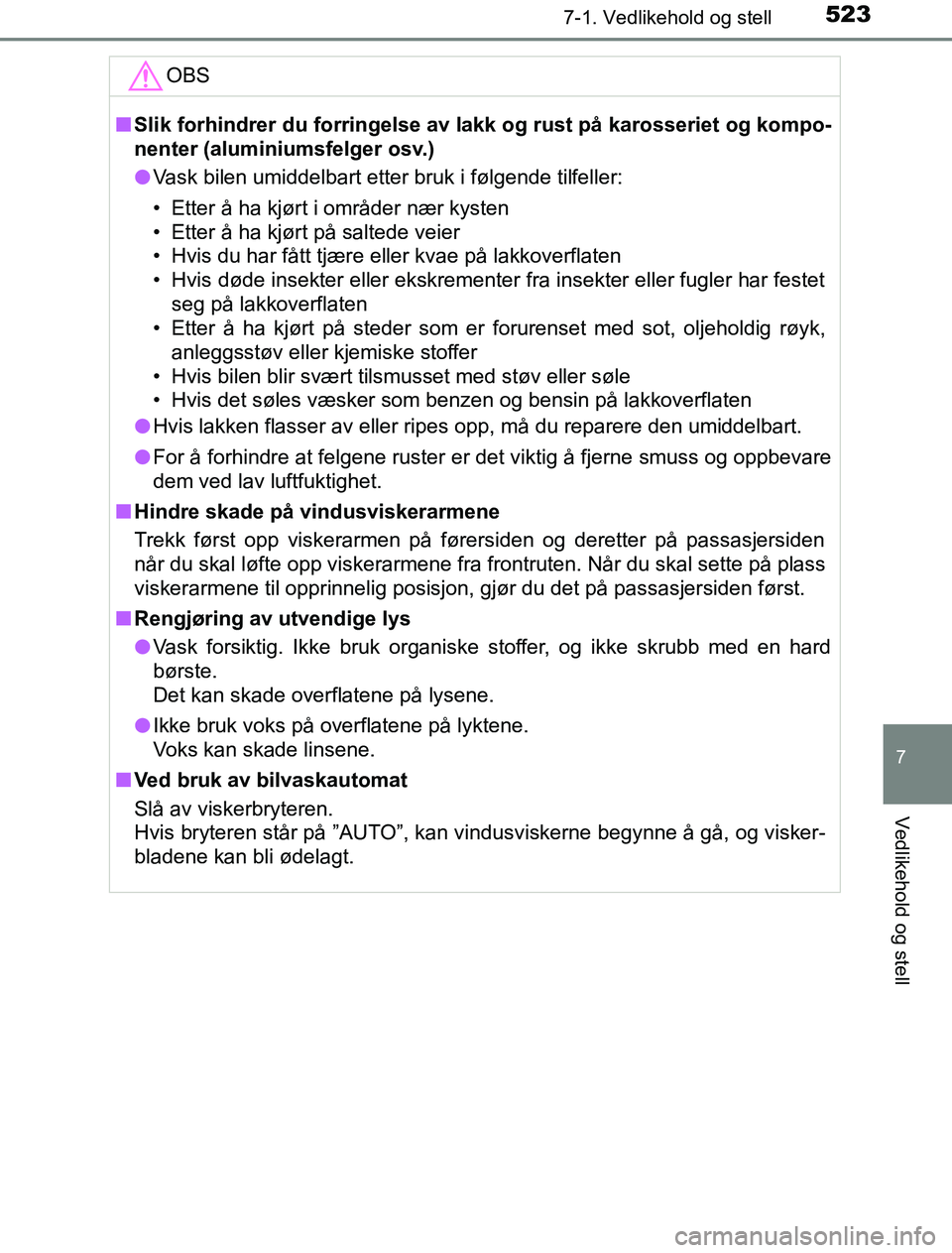 TOYOTA PRIUS PLUG-IN HYBRID 2016 Instruksjoner for bruk (in Norwegian) 5237-1. Vedlikehold og stell
OM47A89NO
7
Vedlikehold og stell
OBS
nSlik forhindrer du forringelse av l akk og rust på karosseriet og kompo-
nenter (aluminiumsfelger osv.)
l Vask bilen umiddelbart ett TOYOTA PRIUS PLUG-IN HYBRID 2016 Instruksjoner for bruk (in Norwegian) 5237-1. Vedlikehold og stell
OM47A89NO
7
Vedlikehold og stell
OBS
nSlik forhindrer du forringelse av l akk og rust på karosseriet og kompo-
nenter (aluminiumsfelger osv.)
l Vask bilen umiddelbart ett