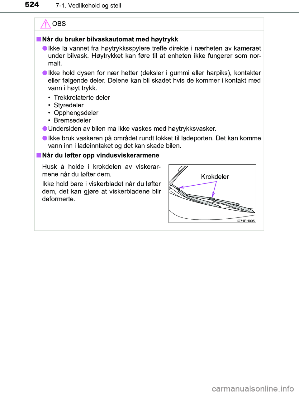 TOYOTA PRIUS PLUG-IN HYBRID 2016 Instruksjoner for bruk (in Norwegian) 5247-1. Vedlikehold og stell
OM47A89NOOBS
n
Når du bruker bilvaskautomat med høytrykk
l Ikke la vannet fra høytrykksspylere treffe direkte i nærheten av kameraet
under bilvask. Høytrykket kan fø TOYOTA PRIUS PLUG-IN HYBRID 2016 Instruksjoner for bruk (in Norwegian) 5247-1. Vedlikehold og stell
OM47A89NOOBS
n
Når du bruker bilvaskautomat med høytrykk
l Ikke la vannet fra høytrykksspylere treffe direkte i nærheten av kameraet
under bilvask. Høytrykket kan fø