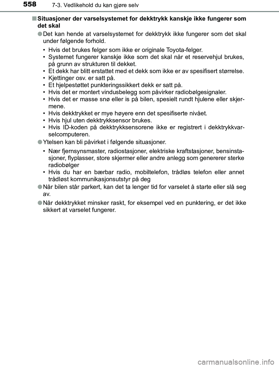 TOYOTA PRIUS PLUG-IN HYBRID 2016 Instruksjoner for bruk (in Norwegian) 5587-3. Vedlikehold du kan gjøre selv
OM47A89NOn
Situasjoner der varselsystemet for dekktrykk kanskje ikke fungerer som
det skal
lDet kan hende at varselsystemet for dekktrykk ikke fungerer som det s TOYOTA PRIUS PLUG-IN HYBRID 2016 Instruksjoner for bruk (in Norwegian) 5587-3. Vedlikehold du kan gjøre selv
OM47A89NOn
Situasjoner der varselsystemet for dekktrykk kanskje ikke fungerer som
det skal
lDet kan hende at varselsystemet for dekktrykk ikke fungerer som det s