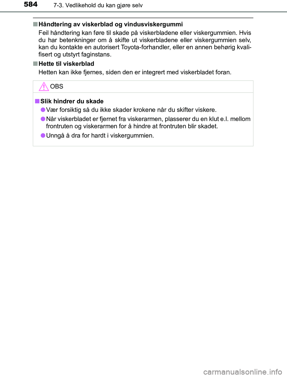 TOYOTA PRIUS PLUG-IN HYBRID 2016 Instruksjoner for bruk (in Norwegian) 5847-3. Vedlikehold du kan gjøre selv
OM47A89NO
nHåndtering av viskerblad og vindusviskergummi
Feil håndtering kan føre til skade på viskerbladene eller viskergummien. Hvis
du har betenkninger om TOYOTA PRIUS PLUG-IN HYBRID 2016 Instruksjoner for bruk (in Norwegian) 5847-3. Vedlikehold du kan gjøre selv
OM47A89NO
nHåndtering av viskerblad og vindusviskergummi
Feil håndtering kan føre til skade på viskerbladene eller viskergummien. Hvis
du har betenkninger om