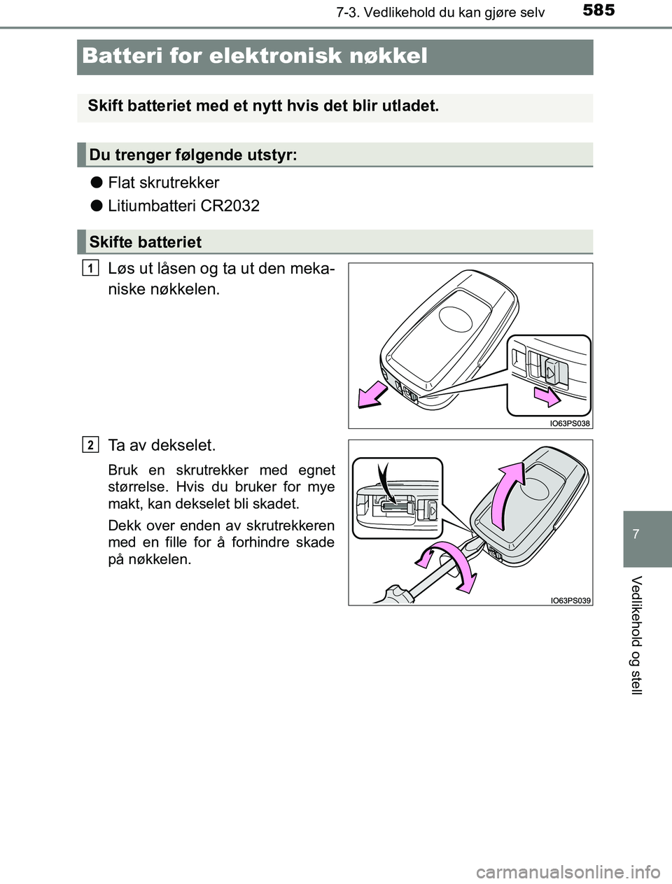 TOYOTA PRIUS PLUG-IN HYBRID 2016 Instruksjoner for bruk (in Norwegian) 5857-3. Vedlikehold du kan gjøre selv
OM47A89NO
7
Vedlikehold og stell
Batteri for elektronisk nøkkel
lFlat skrutrekker
l Litiumbatteri CR2032
Løs ut låsen og ta ut den meka-
niske nøkkelen.
Ta a TOYOTA PRIUS PLUG-IN HYBRID 2016 Instruksjoner for bruk (in Norwegian) 5857-3. Vedlikehold du kan gjøre selv
OM47A89NO
7
Vedlikehold og stell
Batteri for elektronisk nøkkel
lFlat skrutrekker
l Litiumbatteri CR2032
Løs ut låsen og ta ut den meka-
niske nøkkelen.
Ta a