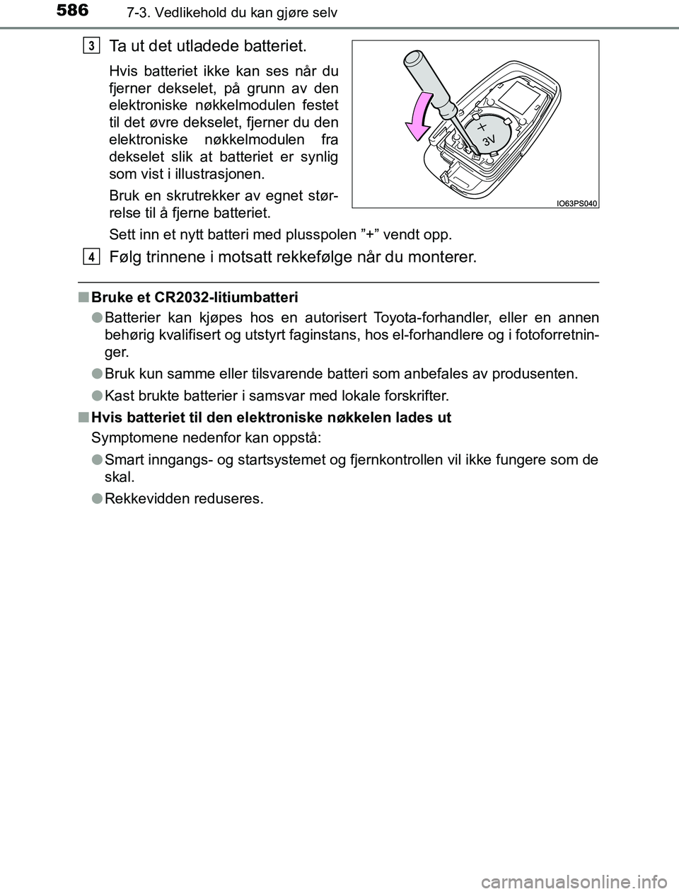 TOYOTA PRIUS PLUG-IN HYBRID 2016 Instruksjoner for bruk (in Norwegian) 5867-3. Vedlikehold du kan gjøre selv
OM47A89NO
Ta ut det utladede batteriet.
Hvis batteriet ikke kan ses når du
fjerner dekselet, på grunn av den
elektroniske nøkkelmodulen festet
til det øvre d TOYOTA PRIUS PLUG-IN HYBRID 2016 Instruksjoner for bruk (in Norwegian) 5867-3. Vedlikehold du kan gjøre selv
OM47A89NO
Ta ut det utladede batteriet.
Hvis batteriet ikke kan ses når du
fjerner dekselet, på grunn av den
elektroniske nøkkelmodulen festet
til det øvre d