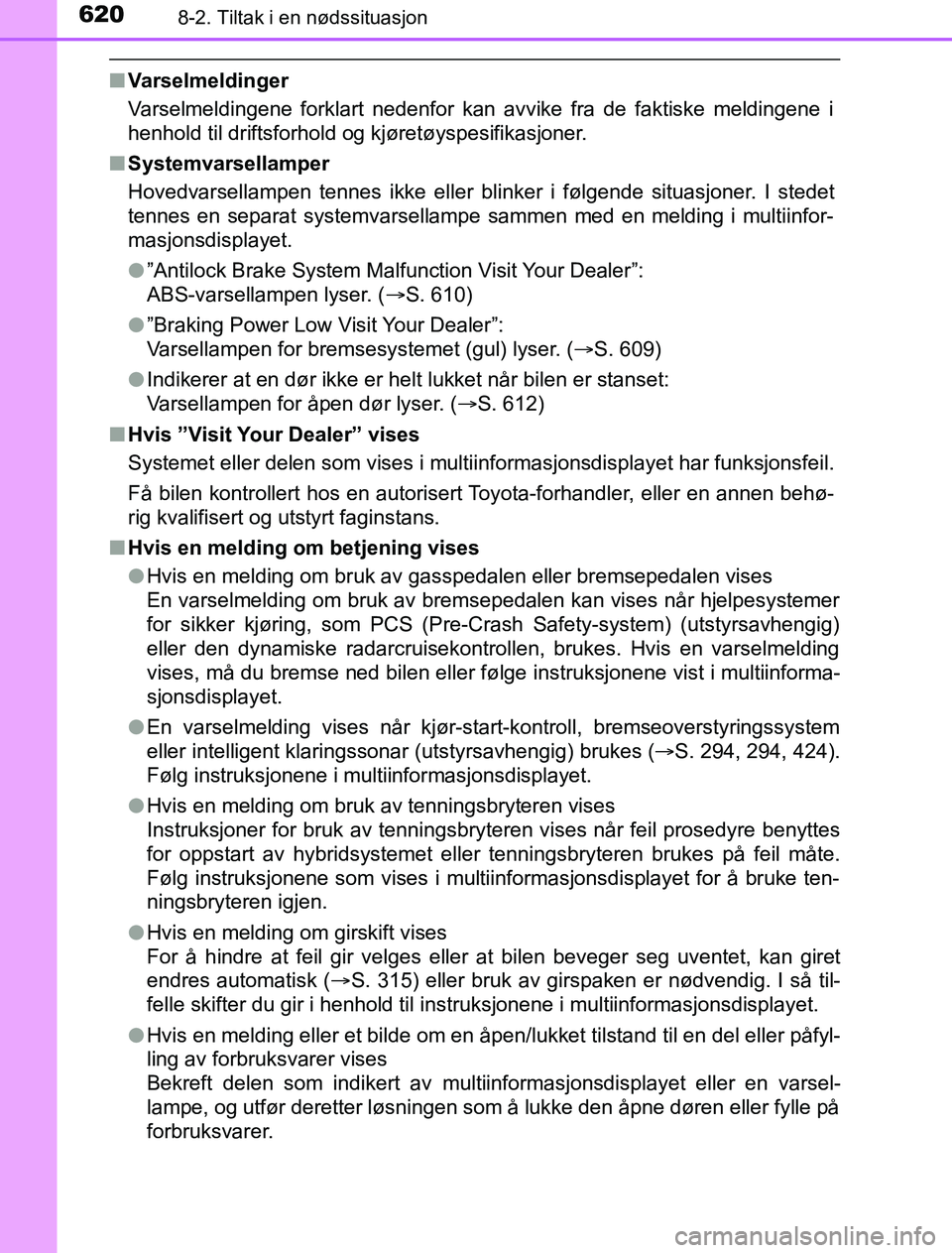 TOYOTA PRIUS PLUG-IN HYBRID 2016 Instruksjoner for bruk (in Norwegian) 6208-2. Tiltak i en nødssituasjon
OM47A89NO
nVarselmeldinger
Varselmeldingene forklart nedenfor kan avvike fra de faktiske meldingene i
henhold til driftsforhold og kjøretøyspesifikasjoner.
n Syste TOYOTA PRIUS PLUG-IN HYBRID 2016 Instruksjoner for bruk (in Norwegian) 6208-2. Tiltak i en nødssituasjon
OM47A89NO
nVarselmeldinger
Varselmeldingene forklart nedenfor kan avvike fra de faktiske meldingene i
henhold til driftsforhold og kjøretøyspesifikasjoner.
n Syste