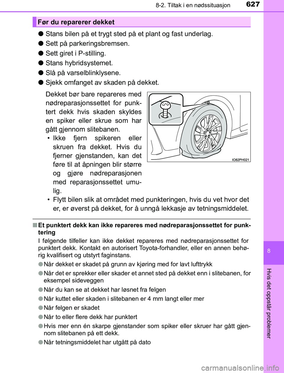 TOYOTA PRIUS PLUG-IN HYBRID 2016 Instruksjoner for bruk (in Norwegian) 6278-2. Tiltak i en nødssituasjon
OM47A89NO
8
Hvis det oppstår problemer
lStans bilen på et trygt sted på et plant og fast underlag.
l Sett på parkeringsbremsen.
l Sett giret i P-stilling.
l Stan TOYOTA PRIUS PLUG-IN HYBRID 2016 Instruksjoner for bruk (in Norwegian) 6278-2. Tiltak i en nødssituasjon
OM47A89NO
8
Hvis det oppstår problemer
lStans bilen på et trygt sted på et plant og fast underlag.
l Sett på parkeringsbremsen.
l Sett giret i P-stilling.
l Stan
