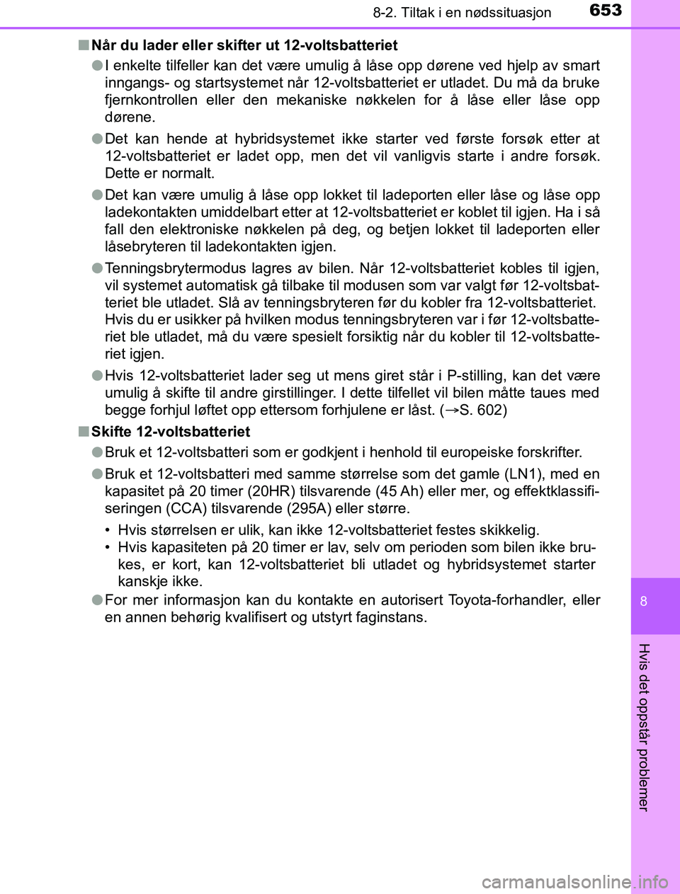 TOYOTA PRIUS PLUG-IN HYBRID 2016 Instruksjoner for bruk (in Norwegian) 6538-2. Tiltak i en nødssituasjon
OM47A89NO
8
Hvis det oppstår problemer
nNår du lader eller skifter ut 12-voltsbatteriet
lI enkelte tilfeller kan det være umulig å låse opp dørene ved hjelp a TOYOTA PRIUS PLUG-IN HYBRID 2016 Instruksjoner for bruk (in Norwegian) 6538-2. Tiltak i en nødssituasjon
OM47A89NO
8
Hvis det oppstår problemer
nNår du lader eller skifter ut 12-voltsbatteriet
lI enkelte tilfeller kan det være umulig å låse opp dørene ved hjelp a