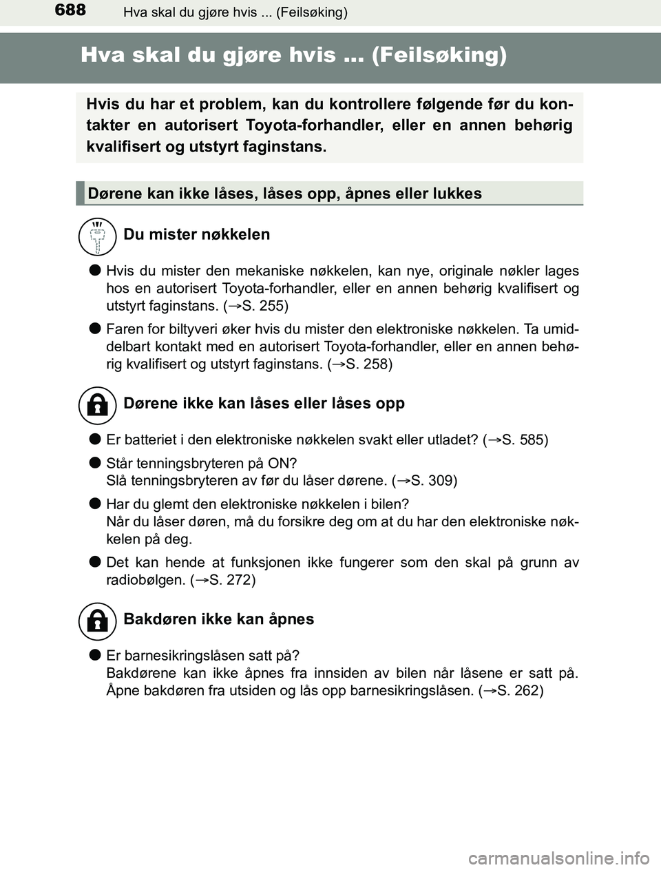 TOYOTA PRIUS PLUG-IN HYBRID 2016 Instruksjoner for bruk (in Norwegian) 688Hva skal du gjøre hvis ... (Feilsøking)
OM47A89NO
Hva skal du gjøre hvis ... (Feilsøking)
lHvis du mister den mekaniske nøkkelen, kan nye, originale nøkler lages
hos en autorisert Toyota-forh TOYOTA PRIUS PLUG-IN HYBRID 2016 Instruksjoner for bruk (in Norwegian) 688Hva skal du gjøre hvis ... (Feilsøking)
OM47A89NO
Hva skal du gjøre hvis ... (Feilsøking)
lHvis du mister den mekaniske nøkkelen, kan nye, originale nøkler lages
hos en autorisert Toyota-forh