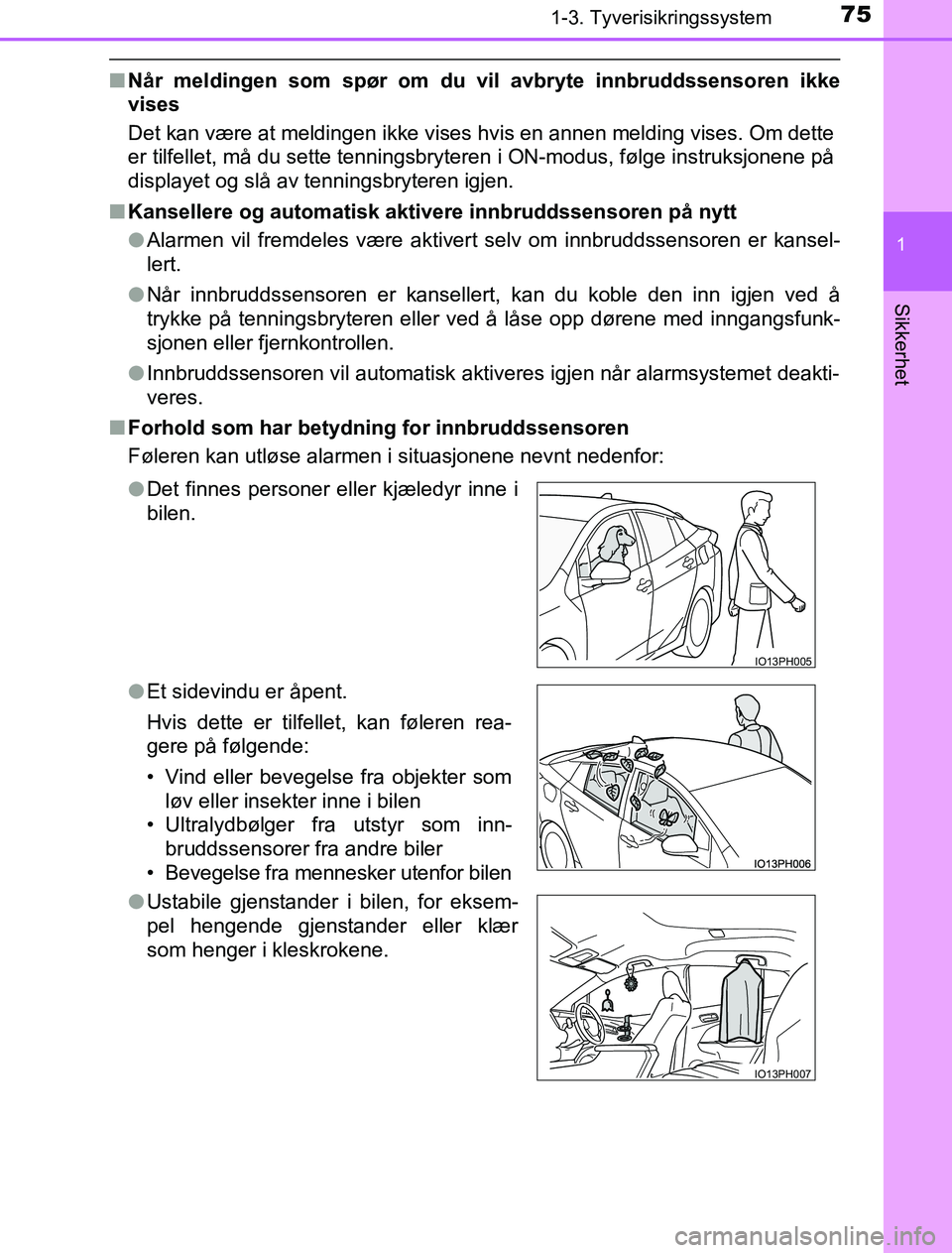 TOYOTA PRIUS PLUG-IN HYBRID 2016 Instruksjoner for bruk (in Norwegian) 751-3. Tyverisikringssystem
1
OM47A89NO
Sikkerhet
nNår meldingen som spør om du vil avbryte innbruddssensoren ikke
vises
Det kan være at meldingen ikke vises hvis en annen melding vises. Om dette
e TOYOTA PRIUS PLUG-IN HYBRID 2016 Instruksjoner for bruk (in Norwegian) 751-3. Tyverisikringssystem
1
OM47A89NO
Sikkerhet
nNår meldingen som spør om du vil avbryte innbruddssensoren ikke
vises
Det kan være at meldingen ikke vises hvis en annen melding vises. Om dette
e