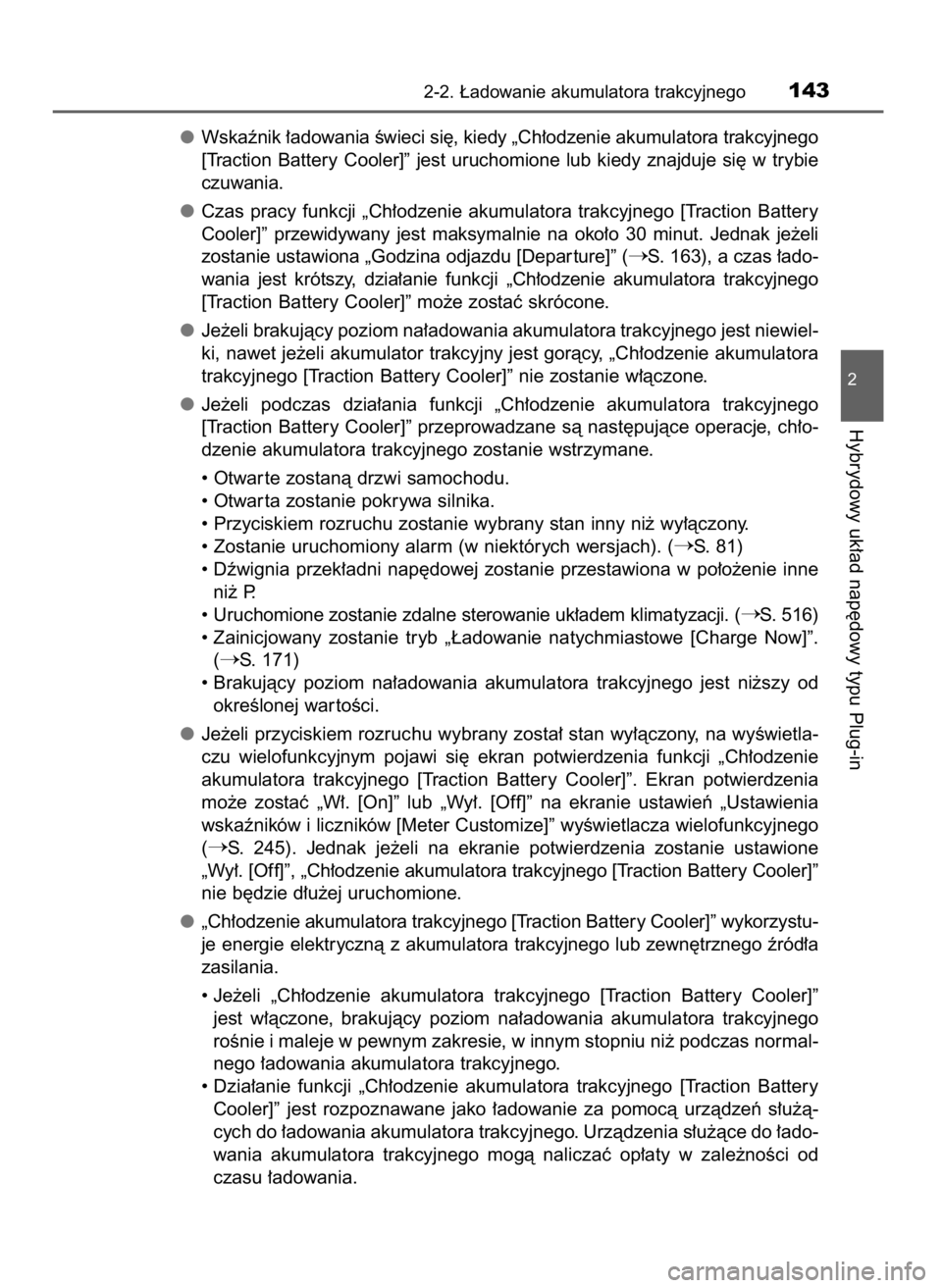 TOYOTA PRIUS PLUG-IN HYBRID 2016  Instrukcja obsługi (in Polish) Wskaênik ∏adowania Êwieci si´, kiedy „Ch∏odzenie akumulatora trakcyjnego
[Traction  Battery  Cooler]”  jest  uruchomione  lub  kiedy  znajduje  si´  w trybie
czuwania.
Czas  pracy  funkcji