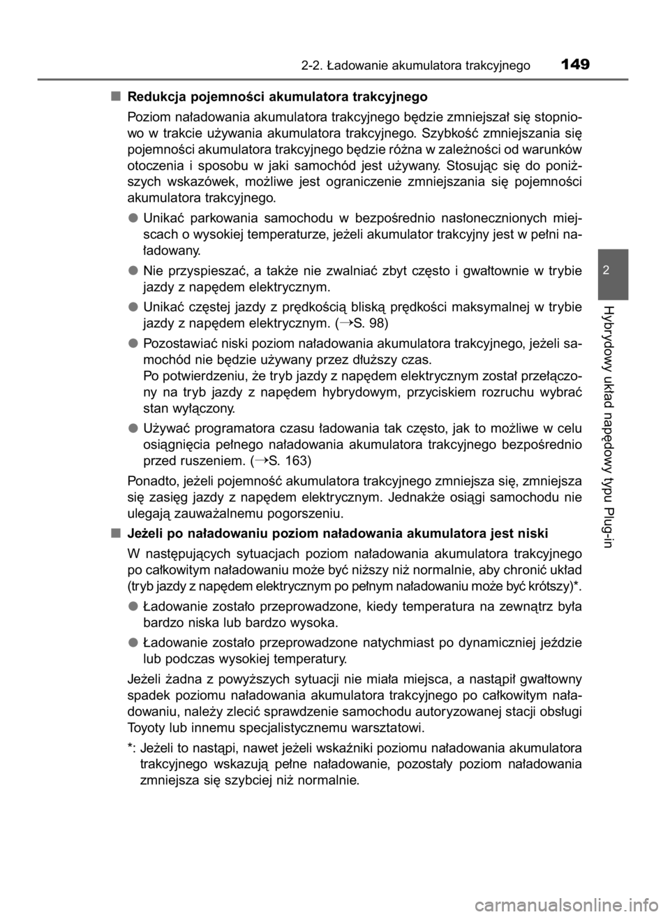 TOYOTA PRIUS PLUG-IN HYBRID 2016  Instrukcja obsługi (in Polish) Redukcja pojemnoÊci akumulatora trakcyjnego
Poziom na∏adowania akumulatora trakcyjnego b´dzie zmniejsza∏ si´ stopnio-
wo  w trakcie  u˝ywania  akumulatora  trakcyjnego.  SzybkoÊç  zmniejszan