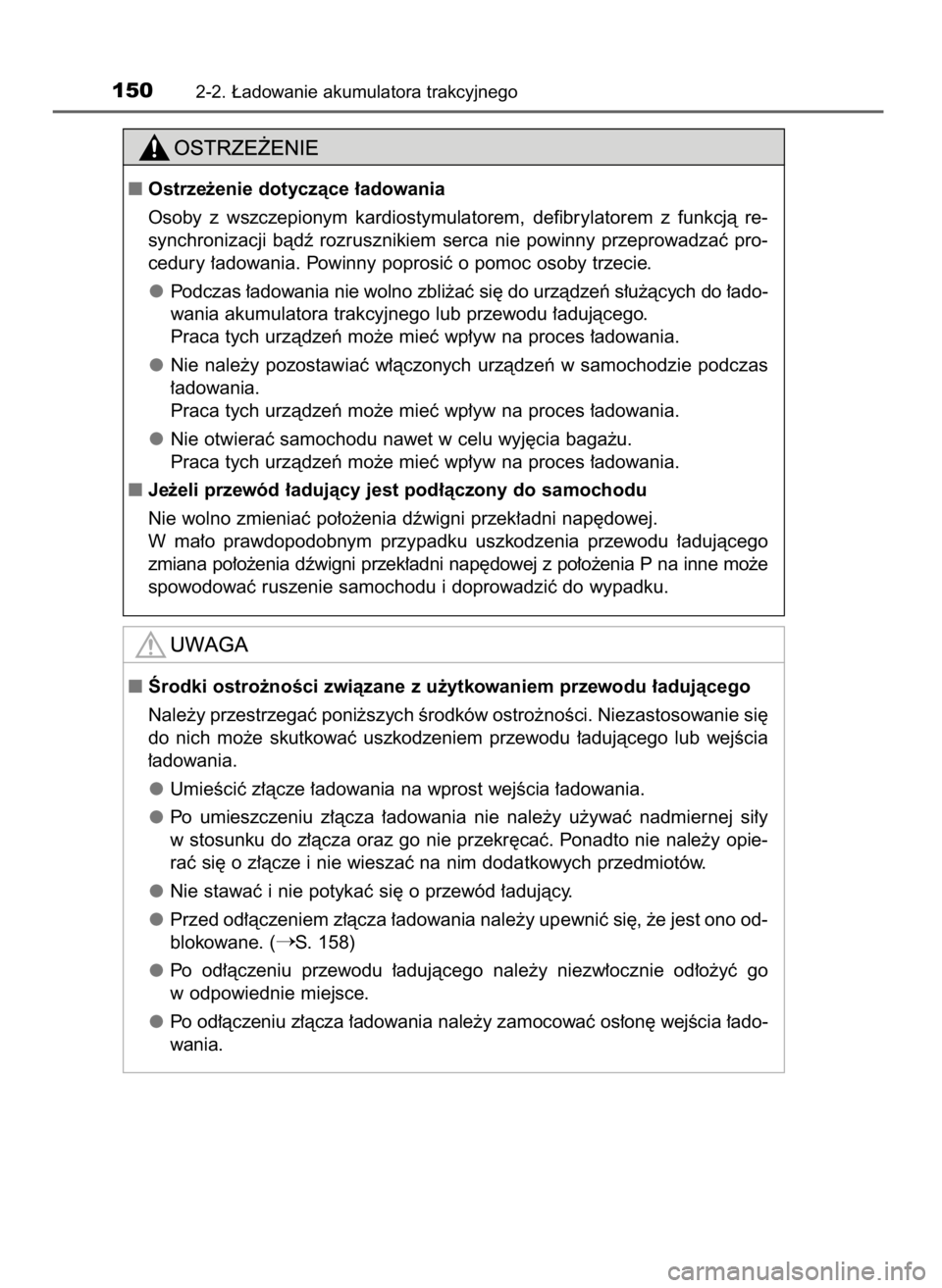 TOYOTA PRIUS PLUG-IN HYBRID 2016  Instrukcja obsługi (in Polish) 1502-2. ¸adowanie akumulatora trakcyjnego
Ostrze˝enie dotyczàce ∏adowania
Osoby  z wszczepionym  kardiostymulatorem,  defibrylatorem  z funkcjà  re-
synchronizacji  bàdê  rozrusznikiem  serca