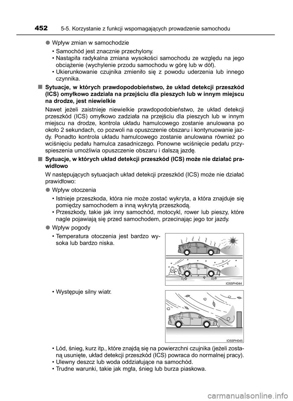 TOYOTA PRIUS PLUG-IN HYBRID 2016  Instrukcja obsługi (in Polish) Wp∏yw zmian w samochodzie
• Samochód jest znacznie przechylony.
• Nastàpi∏a  radykalna  zmiana  wysokoÊci  samochodu  ze  wzgl´du  na  jego
obcià˝enie (wychylenie przodu samochodu w gór