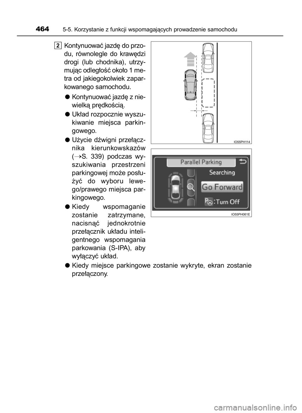 TOYOTA PRIUS PLUG-IN HYBRID 2016  Instrukcja obsługi (in Polish) Kontynuowaç jazd´ do przo-
du,  równolegle  do  kraw´dzi
drogi  (lub  chodnika),  utrzy-
mujàc odleg∏oÊç oko∏o 1 me-
tra od jakiegokolwiek zapar-
kowanego samochodu.
Kontynuowaç jazd´ z n