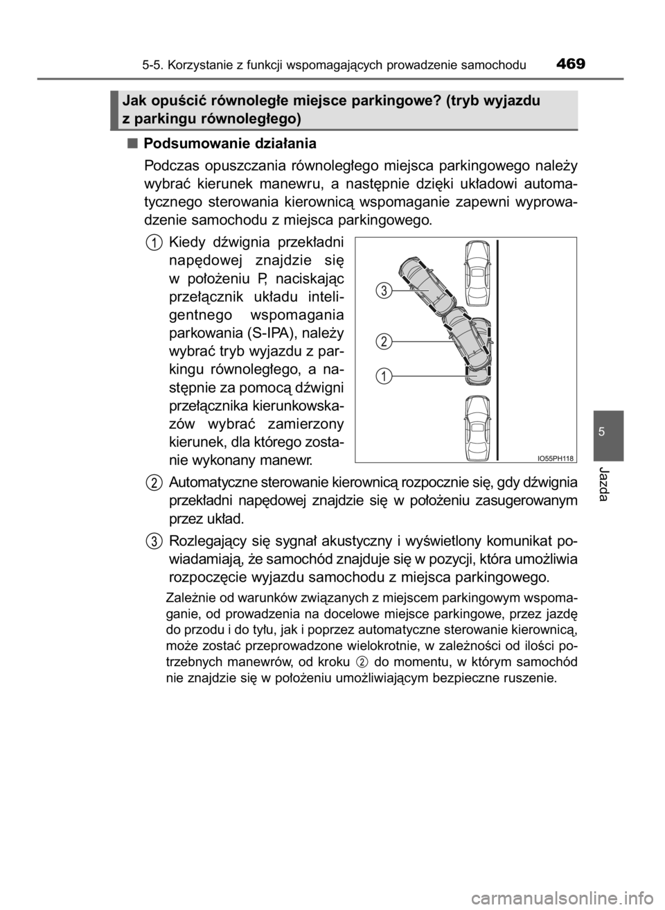 TOYOTA PRIUS PLUG-IN HYBRID 2016  Instrukcja obsługi (in Polish) Podsumowanie dzia∏ania
Podczas  opuszczania  równoleg∏ego  miejsca  parkingowego  nale˝y
wybraç  kierunek  manewru,  a nast´pnie  dzi´ki  uk∏adowi  automa-
tycznego  sterowania  kierownicà