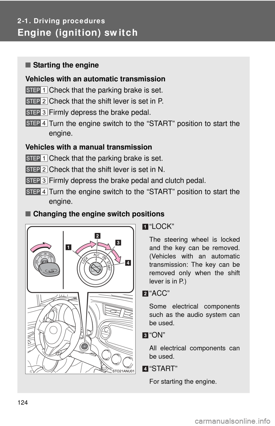 TOYOTA YARIS 2014 3.G Owners Manual 124
2-1. Driving procedures
Engine (ignition) switch
■Starting the engine
Vehicles with an au tomatic transmission
Check that the parking brake is set.
Check that the shift lever is set in P.
Firml TOYOTA YARIS 2014 3.G Owners Manual 124
2-1. Driving procedures
Engine (ignition) switch
■Starting the engine
Vehicles with an au tomatic transmission
Check that the parking brake is set.
Check that the shift lever is set in P.
Firml