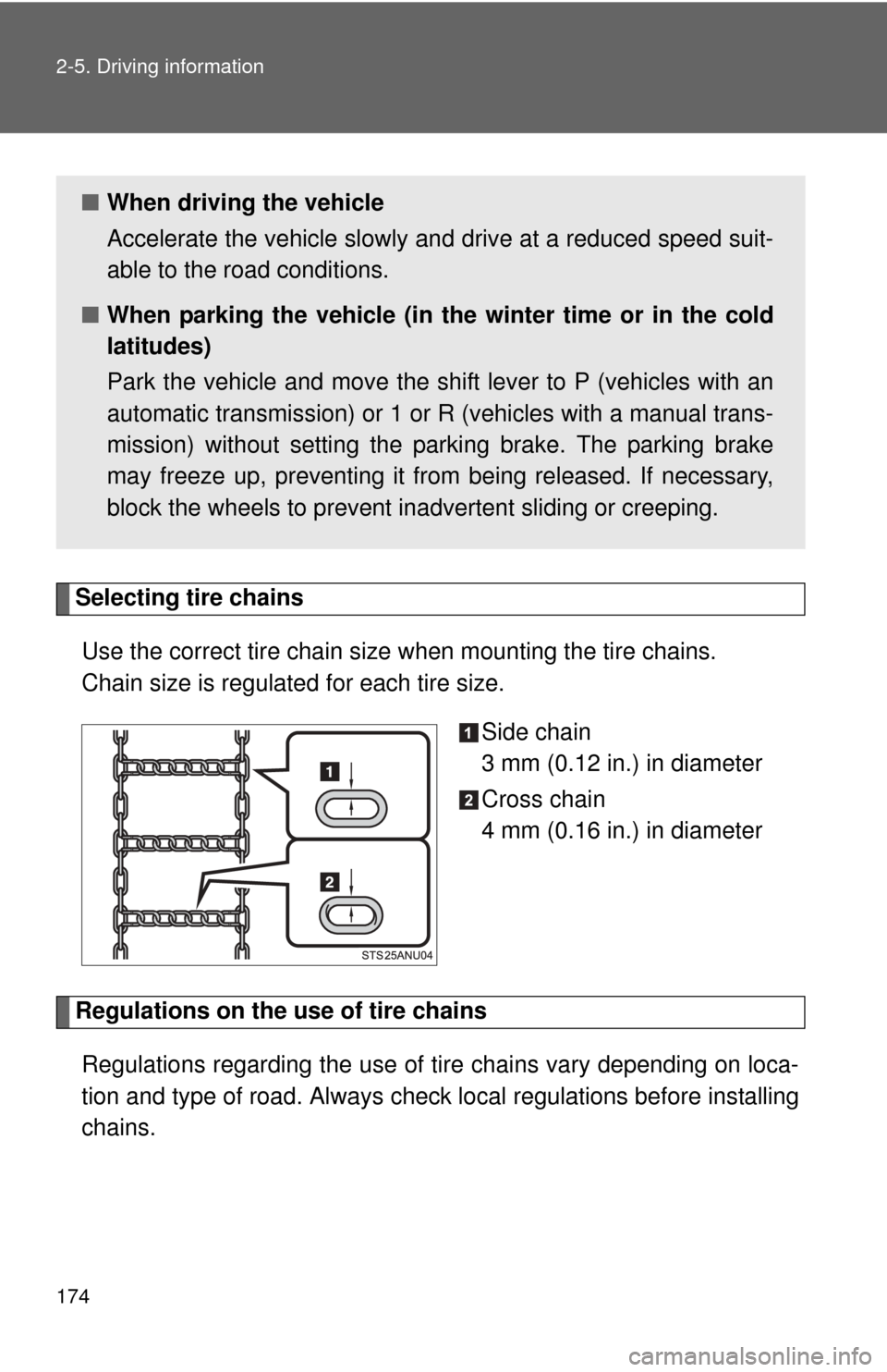 TOYOTA YARIS 2014 3.G Owners Manual 174 2-5. Driving information
Selecting tire chainsUse the correct tire chain size when mounting the tire chains.
Chain size is regulated for each tire size.
Side chain
3 mm (0.12 in.) in diameter
Cr TOYOTA YARIS 2014 3.G Owners Manual 174 2-5. Driving information
Selecting tire chainsUse the correct tire chain size when mounting the tire chains.
Chain size is regulated for each tire size.
Side chain
3 mm (0.12 in.) in diameter
Cr