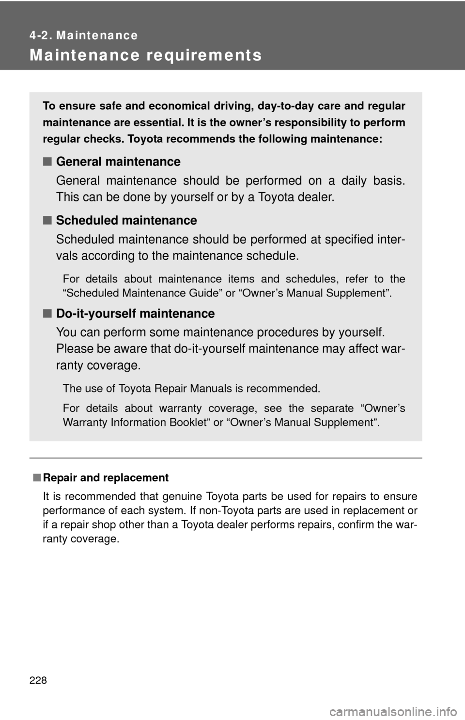 TOYOTA YARIS 2014 3.G Owners Manual 228
4-2. Maintenance
Maintenance requirements
■Repair and replacement
It is recommended that genuine Toyota parts be used for repairs to ensure
performance of each system. If non-Toyota parts are us TOYOTA YARIS 2014 3.G Owners Manual 228
4-2. Maintenance
Maintenance requirements
■Repair and replacement
It is recommended that genuine Toyota parts be used for repairs to ensure
performance of each system. If non-Toyota parts are us