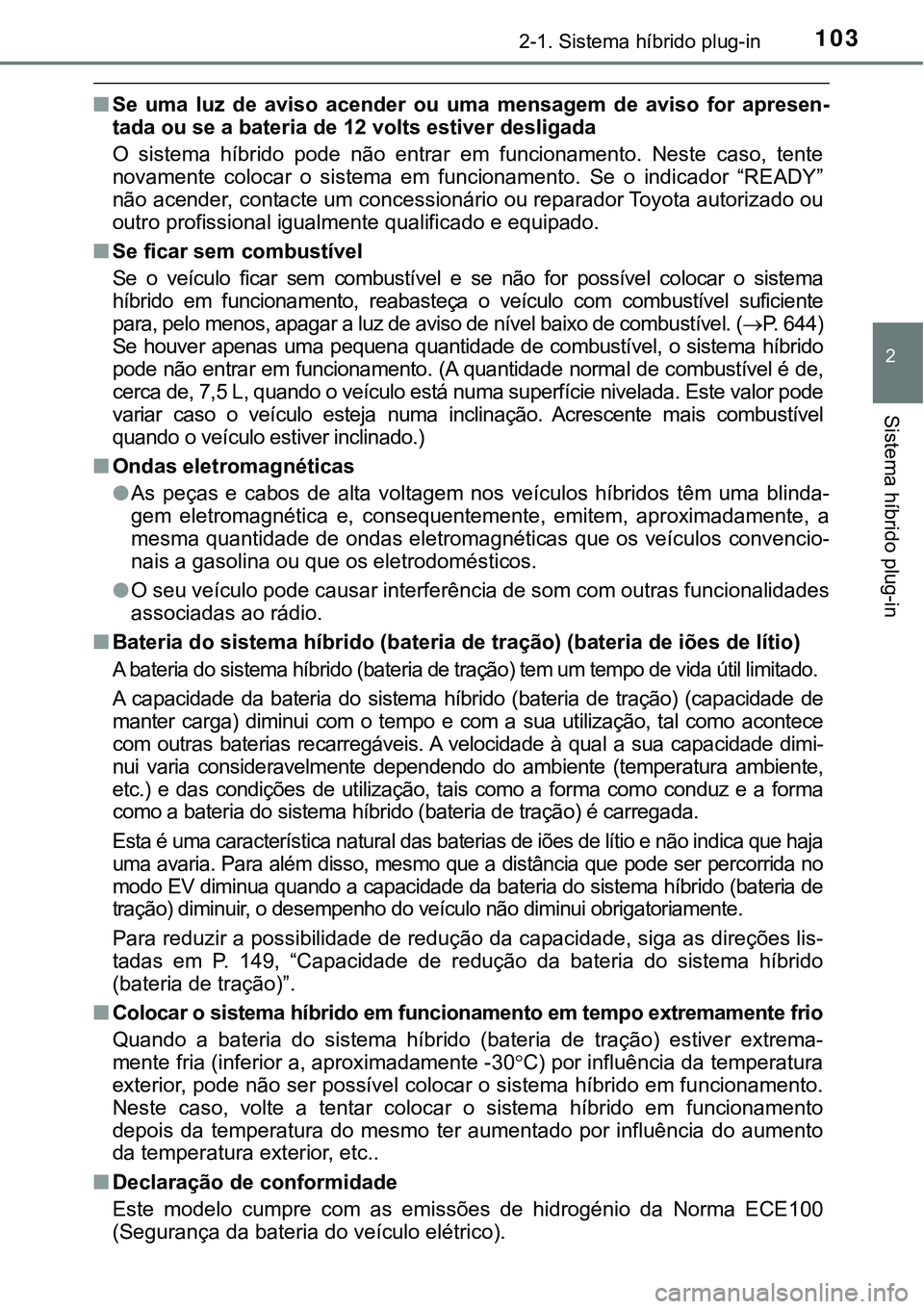 TOYOTA PRIUS PLUG-IN HYBRID 2016 Manual de utilização (in Portuguese) 1032-1. Sistema híbrido plug-in
2
Sistema híbrido plug-in
nSe uma luz de aviso acender ou uma mensagem de aviso for apresen-
tada ou se a bateria de 12 volts estiver desligada
O sistema TOYOTA PRIUS PLUG-IN HYBRID 2016 Manual de utilização (in Portuguese) 1032-1. Sistema híbrido plug-in
2
Sistema híbrido plug-in
nSe uma luz de aviso acender ou uma mensagem de aviso for apresen-
tada ou se a bateria de 12 volts estiver desligada
O sistema