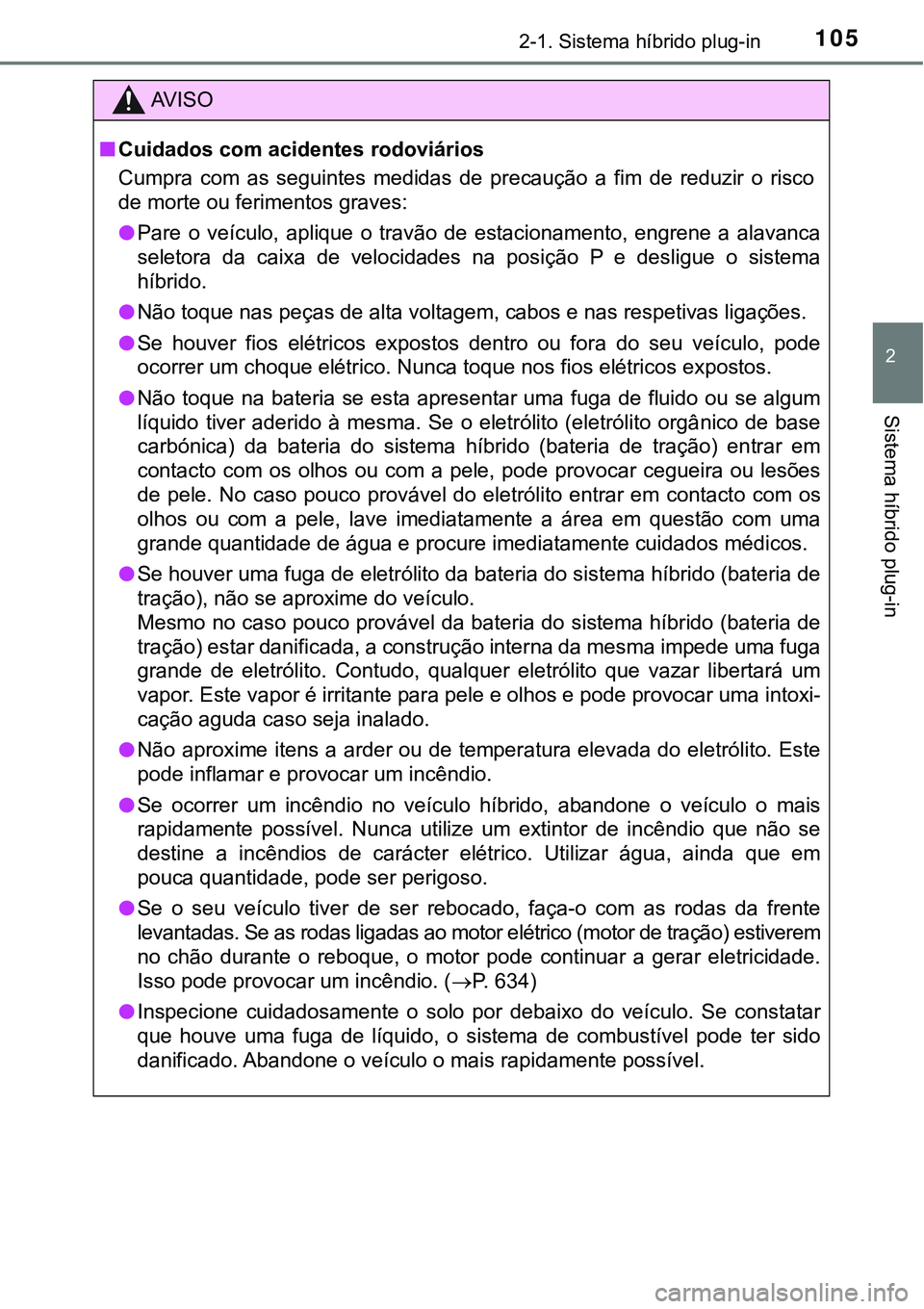 TOYOTA PRIUS PLUG-IN HYBRID 2016 Manual de utilização (in Portuguese) 1052-1. Sistema híbrido plug-in
2
Sistema híbrido plug-in
AV I S O
nCuidados com acidentes rodoviários
Cumpra com as seguintes medidas de precaução a fim de reduzir o risco
de morte ou TOYOTA PRIUS PLUG-IN HYBRID 2016 Manual de utilização (in Portuguese) 1052-1. Sistema híbrido plug-in
2
Sistema híbrido plug-in
AV I S O
nCuidados com acidentes rodoviários
Cumpra com as seguintes medidas de precaução a fim de reduzir o risco
de morte ou