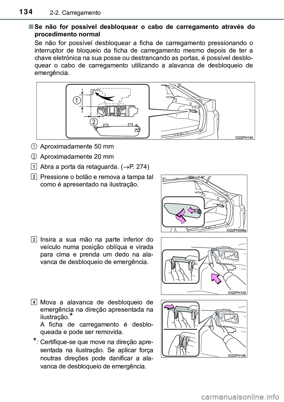 TOYOTA PRIUS PLUG-IN HYBRID 2016 Manual de utilização (in Portuguese) 1342-2. Carregamento
nSe não for possível desbloquear o cabo de carregamento através do
procedimento normal
Se não for possível desbloquear a ficha de carregamento pressionando TOYOTA PRIUS PLUG-IN HYBRID 2016 Manual de utilização (in Portuguese) 1342-2. Carregamento
nSe não for possível desbloquear o cabo de carregamento através do
procedimento normal
Se não for possível desbloquear a ficha de carregamento pressionando