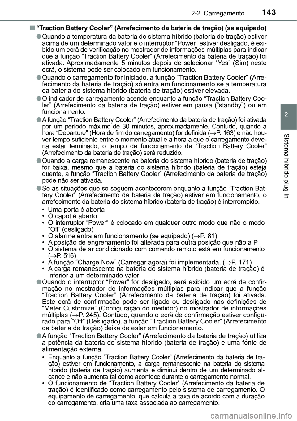 TOYOTA PRIUS PLUG-IN HYBRID 2016 Manual de utilização (in Portuguese) 1432-2. Carregamento
2
Sistema híbrido plug-in
n“Traction Battery Cooler” (Arrefecimento da bateria de tração) (se equipado)
lQuando a temperatura da bateria do sistema híbrido (bateria de tra TOYOTA PRIUS PLUG-IN HYBRID 2016 Manual de utilização (in Portuguese) 1432-2. Carregamento
2
Sistema híbrido plug-in
n“Traction Battery Cooler” (Arrefecimento da bateria de tração) (se equipado)
lQuando a temperatura da bateria do sistema híbrido (bateria de tra