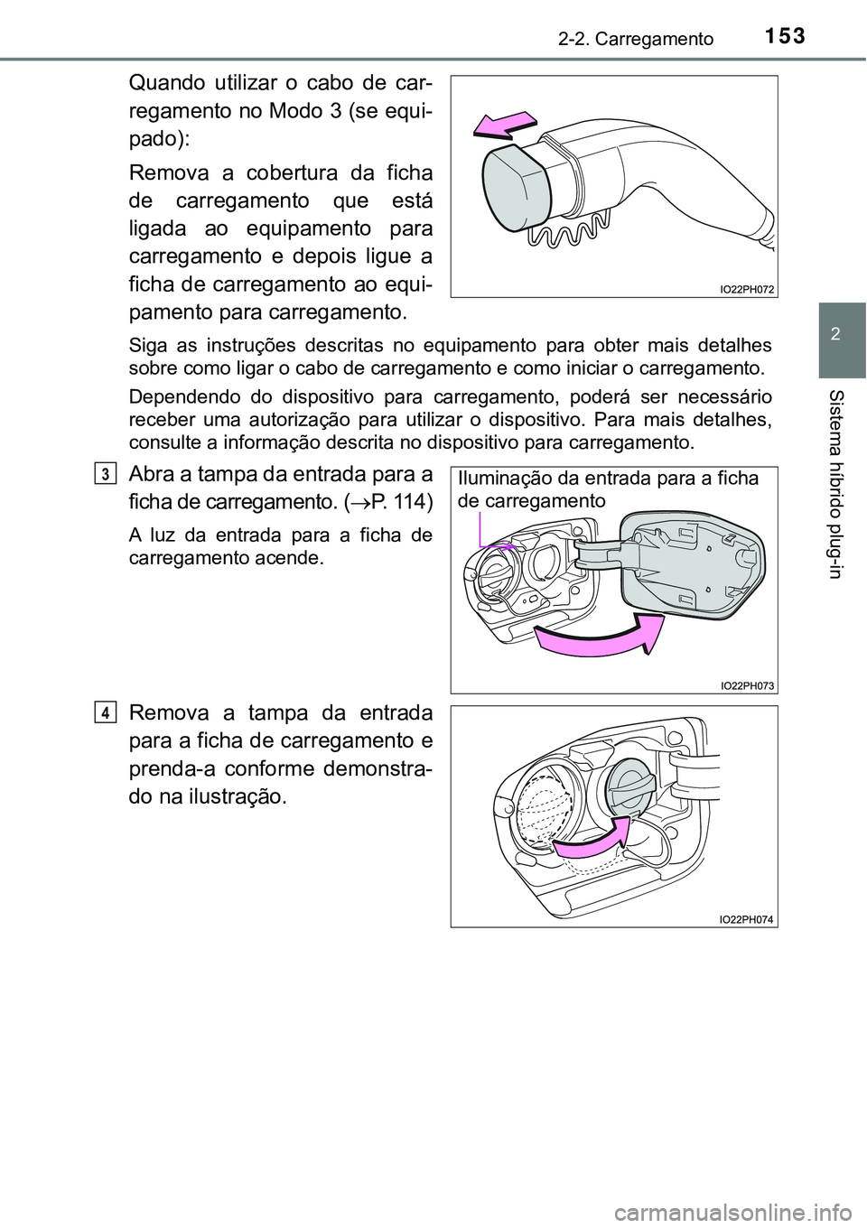 TOYOTA PRIUS PLUG-IN HYBRID 2016 Manual de utilização (in Portuguese) 1532-2. Carregamento
2
Sistema híbrido plug-in
Quando utilizar o cabo de car-
regamento no Modo 3 (se equi-
pado):
Remova a cobertura da ficha
de carregamento que está
ligada ao equipa TOYOTA PRIUS PLUG-IN HYBRID 2016 Manual de utilização (in Portuguese) 1532-2. Carregamento
2
Sistema híbrido plug-in
Quando utilizar o cabo de car-
regamento no Modo 3 (se equi-
pado):
Remova a cobertura da ficha
de carregamento que está
ligada ao equipa