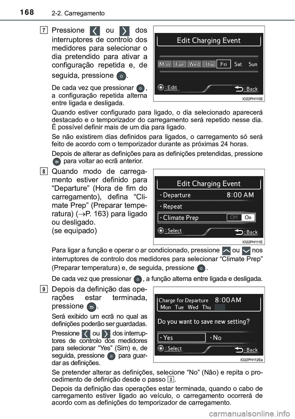 TOYOTA PRIUS PLUG-IN HYBRID 2016 Manual de utilização (in Portuguese) 1682-2. Carregamento
Pressione ou dos
interruptores de controlo dos
medidores para selecionar o
dia pretendido para ativar a
configuração repetida e, de
seguida, pressione .
De c TOYOTA PRIUS PLUG-IN HYBRID 2016 Manual de utilização (in Portuguese) 1682-2. Carregamento
Pressione ou dos
interruptores de controlo dos
medidores para selecionar o
dia pretendido para ativar a
configuração repetida e, de
seguida, pressione .
De c