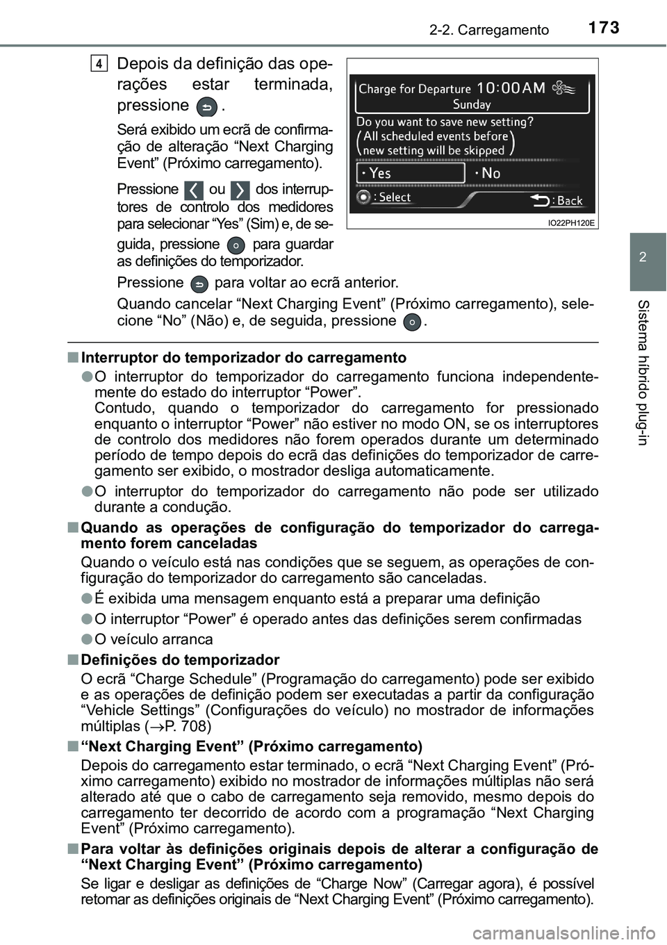 TOYOTA PRIUS PLUG-IN HYBRID 2016 Manual de utilização (in Portuguese) 1732-2. Carregamento
2
Sistema híbrido plug-in
Depois da definição das ope-
rações estar terminada,
pressione .
Será exibido um ecrã de confirma-
ção de alteração “Next Charging
Ev TOYOTA PRIUS PLUG-IN HYBRID 2016 Manual de utilização (in Portuguese) 1732-2. Carregamento
2
Sistema híbrido plug-in
Depois da definição das ope-
rações estar terminada,
pressione .
Será exibido um ecrã de confirma-
ção de alteração “Next Charging
Ev
