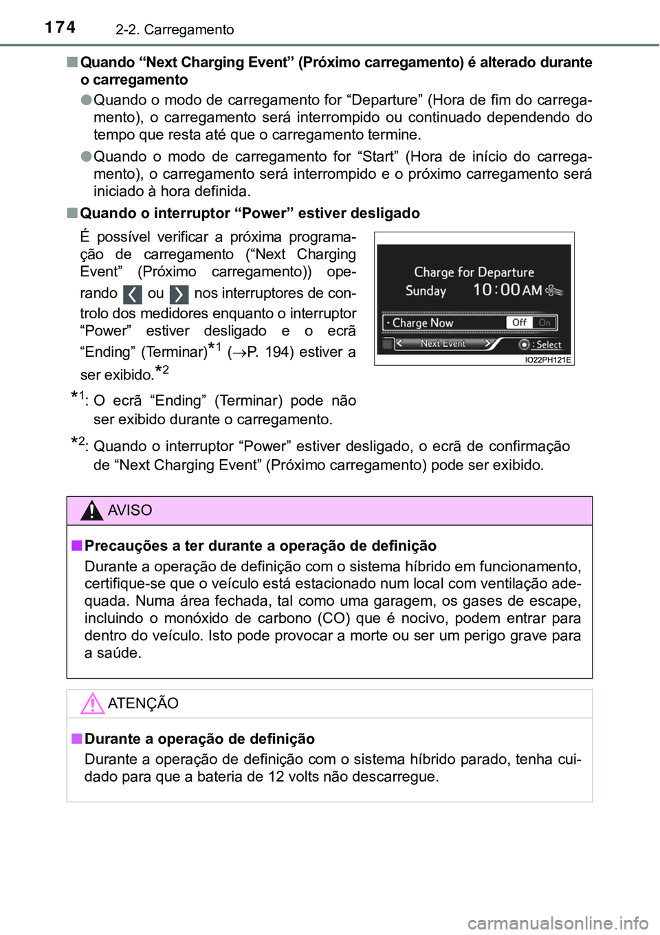 TOYOTA PRIUS PLUG-IN HYBRID 2016 Manual de utilização (in Portuguese) 1742-2. Carregamento
nQuando “Next Charging Event” (Próximo carregamento) é alterado durante
o carregamento
lQuando o modo de carregamento for “Departure” (Hora de fim do carrega-
mento), o TOYOTA PRIUS PLUG-IN HYBRID 2016 Manual de utilização (in Portuguese) 1742-2. Carregamento
nQuando “Next Charging Event” (Próximo carregamento) é alterado durante
o carregamento
lQuando o modo de carregamento for “Departure” (Hora de fim do carrega-
mento), o