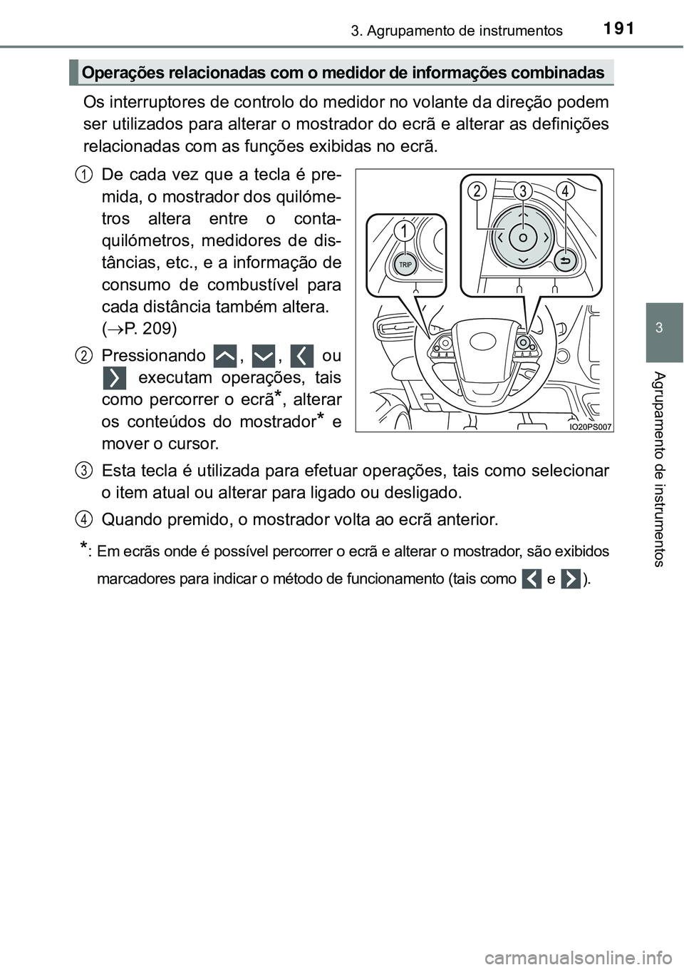 TOYOTA PRIUS PLUG-IN HYBRID 2016 Manual de utilização (in Portuguese) 1913. Agrupamento de instrumentos
3
Agrupamento de instrumentos
Os interruptores de controlo do medidor no volante da direção podem
ser utilizados para alterar o mostrador do ecrã e alterar as defi TOYOTA PRIUS PLUG-IN HYBRID 2016 Manual de utilização (in Portuguese) 1913. Agrupamento de instrumentos
3
Agrupamento de instrumentos
Os interruptores de controlo do medidor no volante da direção podem
ser utilizados para alterar o mostrador do ecrã e alterar as defi
