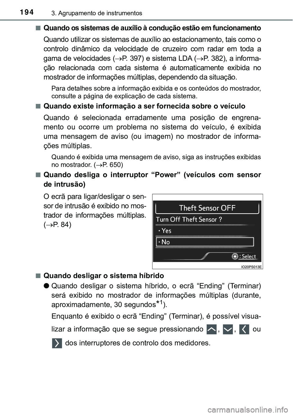 TOYOTA PRIUS PLUG-IN HYBRID 2016  Manual de utilização (in Portuguese) 1943. Agrupamento de instrumentos
nQuando os sistemas de auxílio à condução estão em funcionamento
Quando utilizar os sistemas de auxílio ao estacionamento, tais como o
controlo  dinâmico  da  