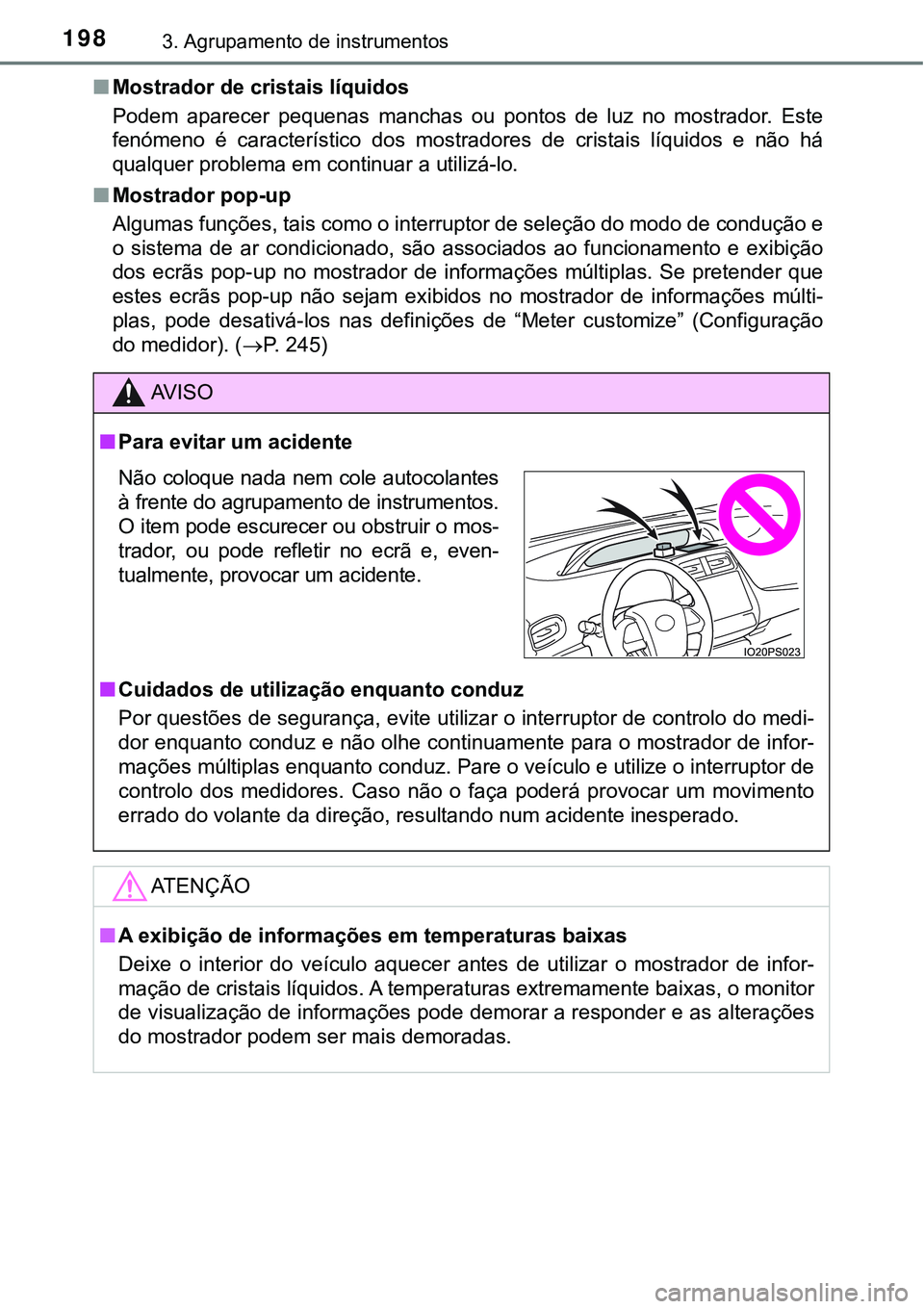 TOYOTA PRIUS PLUG-IN HYBRID 2016 Manual de utilização (in Portuguese) 1983. Agrupamento de instrumentos
nMostrador de cristais líquidos
Podem aparecer pequenas manchas ou pontos de luz no mostrador. Este
fenómeno é característico dos mostradores de cr TOYOTA PRIUS PLUG-IN HYBRID 2016 Manual de utilização (in Portuguese) 1983. Agrupamento de instrumentos
nMostrador de cristais líquidos
Podem aparecer pequenas manchas ou pontos de luz no mostrador. Este
fenómeno é característico dos mostradores de cr