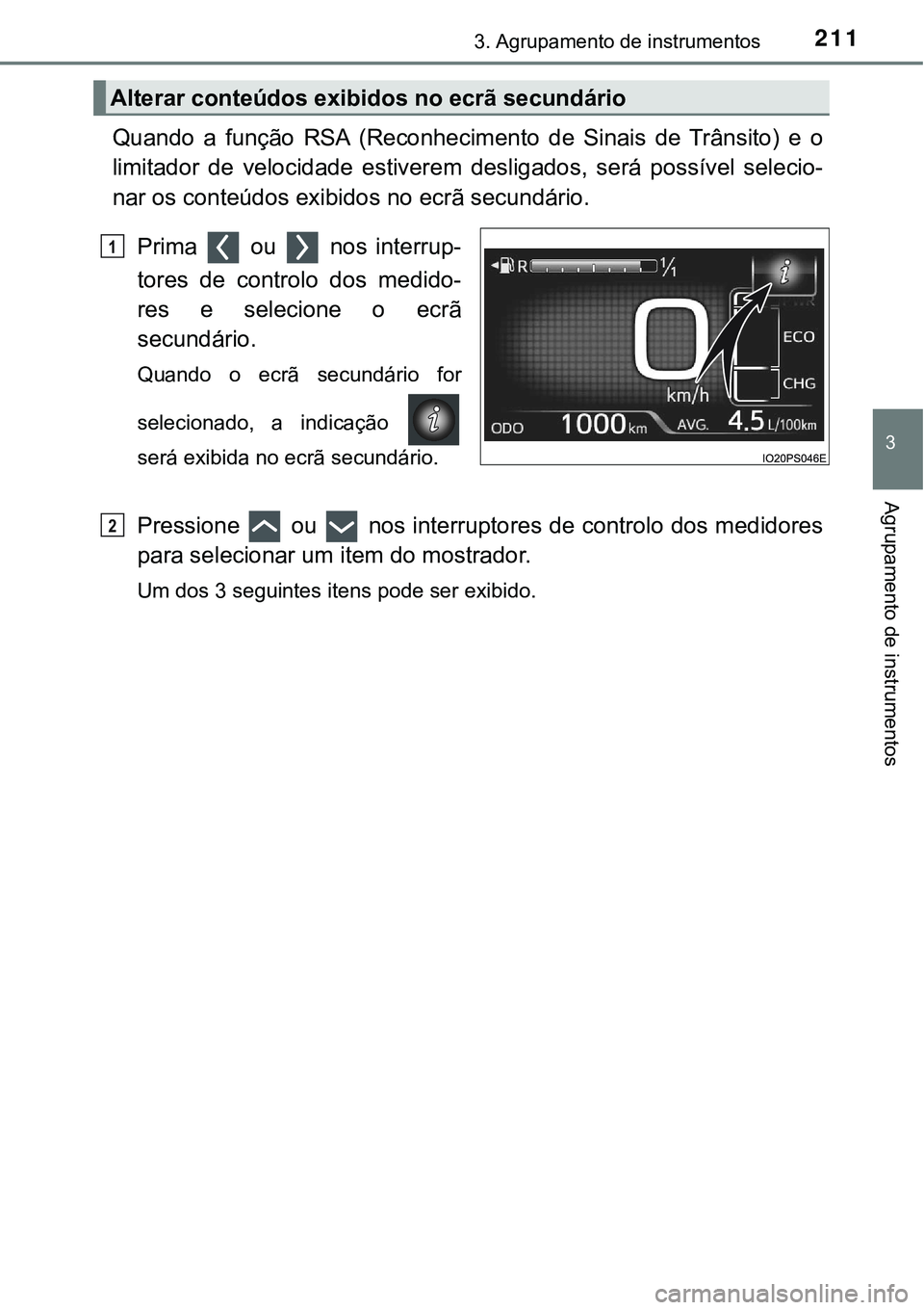 TOYOTA PRIUS PLUG-IN HYBRID 2016 Manual de utilização (in Portuguese) 2113. Agrupamento de instrumentos
3
Agrupamento de instrumentos
Quando a função RSA (Reconhecimento de Sinais de Trânsito) e o
limitador de velocidade estiverem desligados, será po TOYOTA PRIUS PLUG-IN HYBRID 2016 Manual de utilização (in Portuguese) 2113. Agrupamento de instrumentos
3
Agrupamento de instrumentos
Quando a função RSA (Reconhecimento de Sinais de Trânsito) e o
limitador de velocidade estiverem desligados, será po