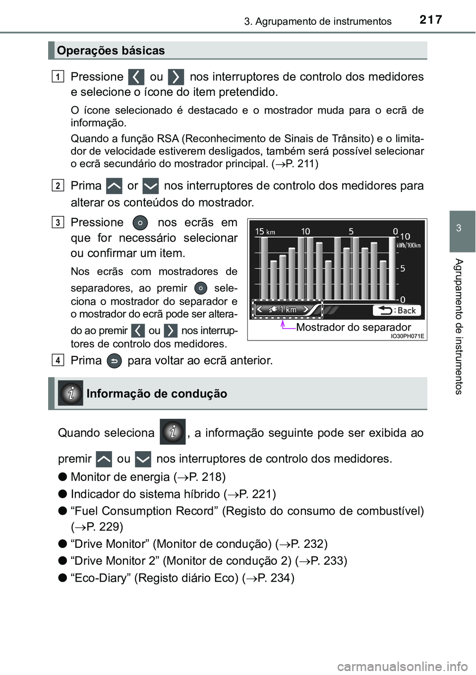 TOYOTA PRIUS PLUG-IN HYBRID 2016 Manual de utilização (in Portuguese) 2173. Agrupamento de instrumentos
3
Agrupamento de instrumentos
Pressione ou nos interruptores de controlo dos medidores
e selecione o ícone do item pretendido.
O ícone selecionado é destac TOYOTA PRIUS PLUG-IN HYBRID 2016 Manual de utilização (in Portuguese) 2173. Agrupamento de instrumentos
3
Agrupamento de instrumentos
Pressione ou nos interruptores de controlo dos medidores
e selecione o ícone do item pretendido.
O ícone selecionado é destac