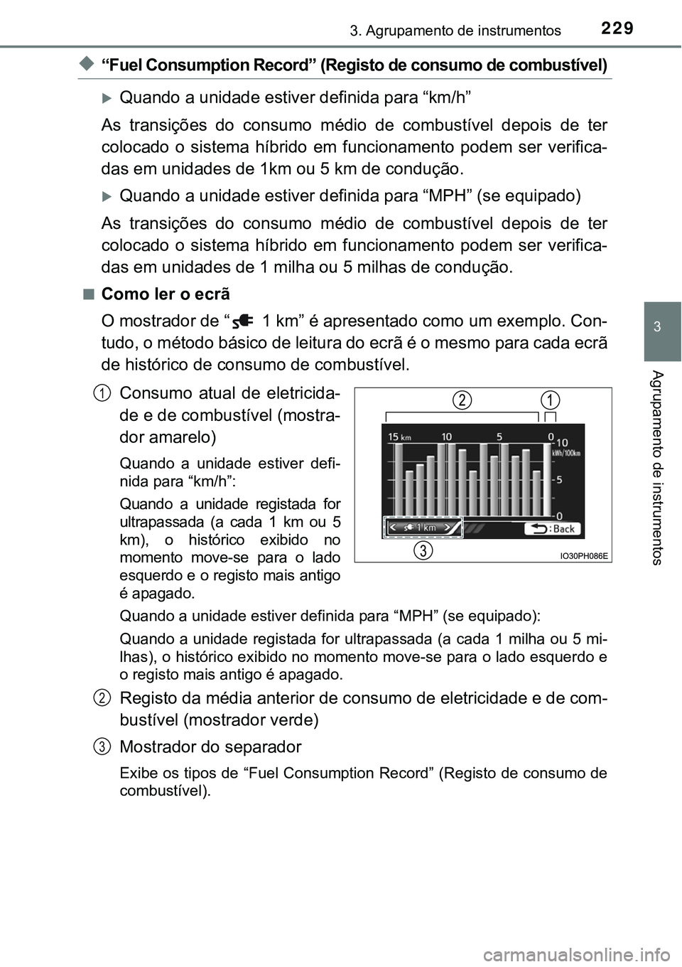 TOYOTA PRIUS PLUG-IN HYBRID 2016 Manual de utilização (in Portuguese) 2293. Agrupamento de instrumentos
3
Agrupamento de instrumentos
u“Fuel Consumption Record” (Registo de consumo de combustível)
Quando a unidade estiver definida para “km/h”
As transiçõe TOYOTA PRIUS PLUG-IN HYBRID 2016 Manual de utilização (in Portuguese) 2293. Agrupamento de instrumentos
3
Agrupamento de instrumentos
u“Fuel Consumption Record” (Registo de consumo de combustível)
Quando a unidade estiver definida para “km/h”
As transiçõe