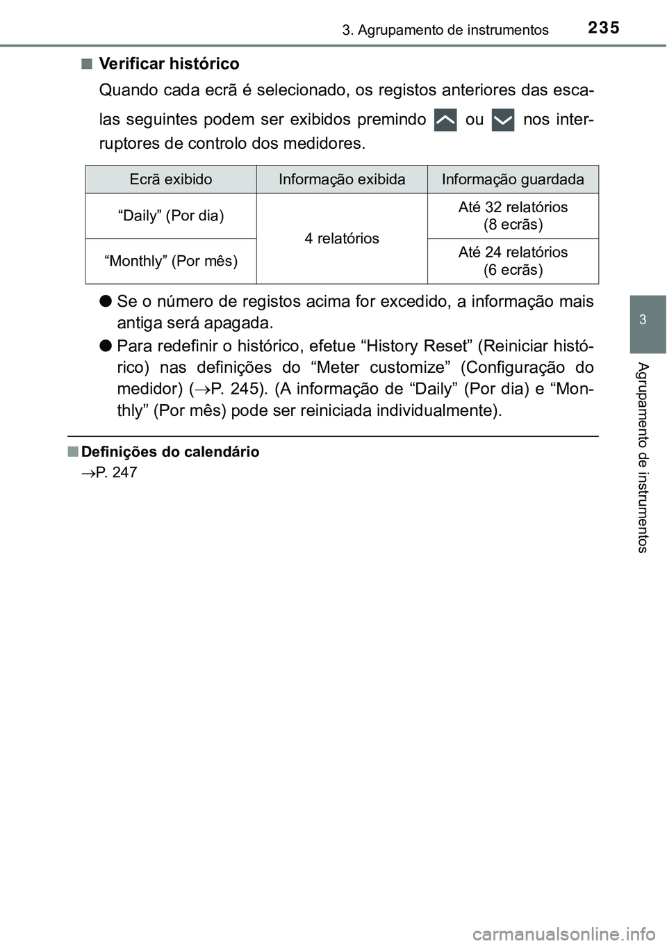 TOYOTA PRIUS PLUG-IN HYBRID 2016 Manual de utilização (in Portuguese) 2353. Agrupamento de instrumentos
3
Agrupamento de instrumentos
nVerificar histórico
Quando cada ecrã é selecionado, os registos anteriores das esca-
las seguintes podem ser exibidos premindo TOYOTA PRIUS PLUG-IN HYBRID 2016 Manual de utilização (in Portuguese) 2353. Agrupamento de instrumentos
3
Agrupamento de instrumentos
nVerificar histórico
Quando cada ecrã é selecionado, os registos anteriores das esca-
las seguintes podem ser exibidos premindo