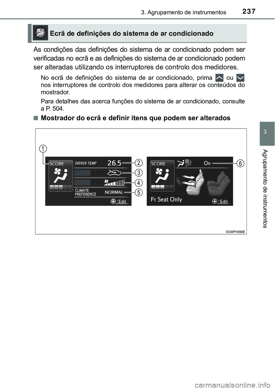 TOYOTA PRIUS PLUG-IN HYBRID 2016 Manual de utilização (in Portuguese) 2373. Agrupamento de instrumentos
3
Agrupamento de instrumentos
As condições das definições do sistema de ar condicionado podem ser
verificadas no ecrã e as definições do sistema de ar TOYOTA PRIUS PLUG-IN HYBRID 2016 Manual de utilização (in Portuguese) 2373. Agrupamento de instrumentos
3
Agrupamento de instrumentos
As condições das definições do sistema de ar condicionado podem ser
verificadas no ecrã e as definições do sistema de ar