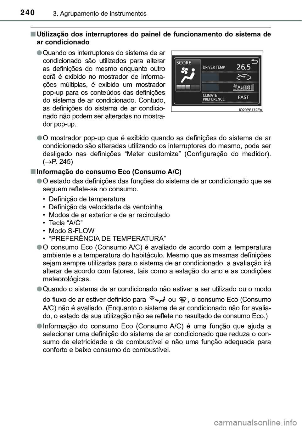 TOYOTA PRIUS PLUG-IN HYBRID 2016 Manual de utilização (in Portuguese) 2403. Agrupamento de instrumentos
nUtilização dos interruptores do painel de funcionamento do sistema de
ar condicionado
lO mostrador pop-up que é exibido quando as definições d TOYOTA PRIUS PLUG-IN HYBRID 2016 Manual de utilização (in Portuguese) 2403. Agrupamento de instrumentos
nUtilização dos interruptores do painel de funcionamento do sistema de
ar condicionado
lO mostrador pop-up que é exibido quando as definições d