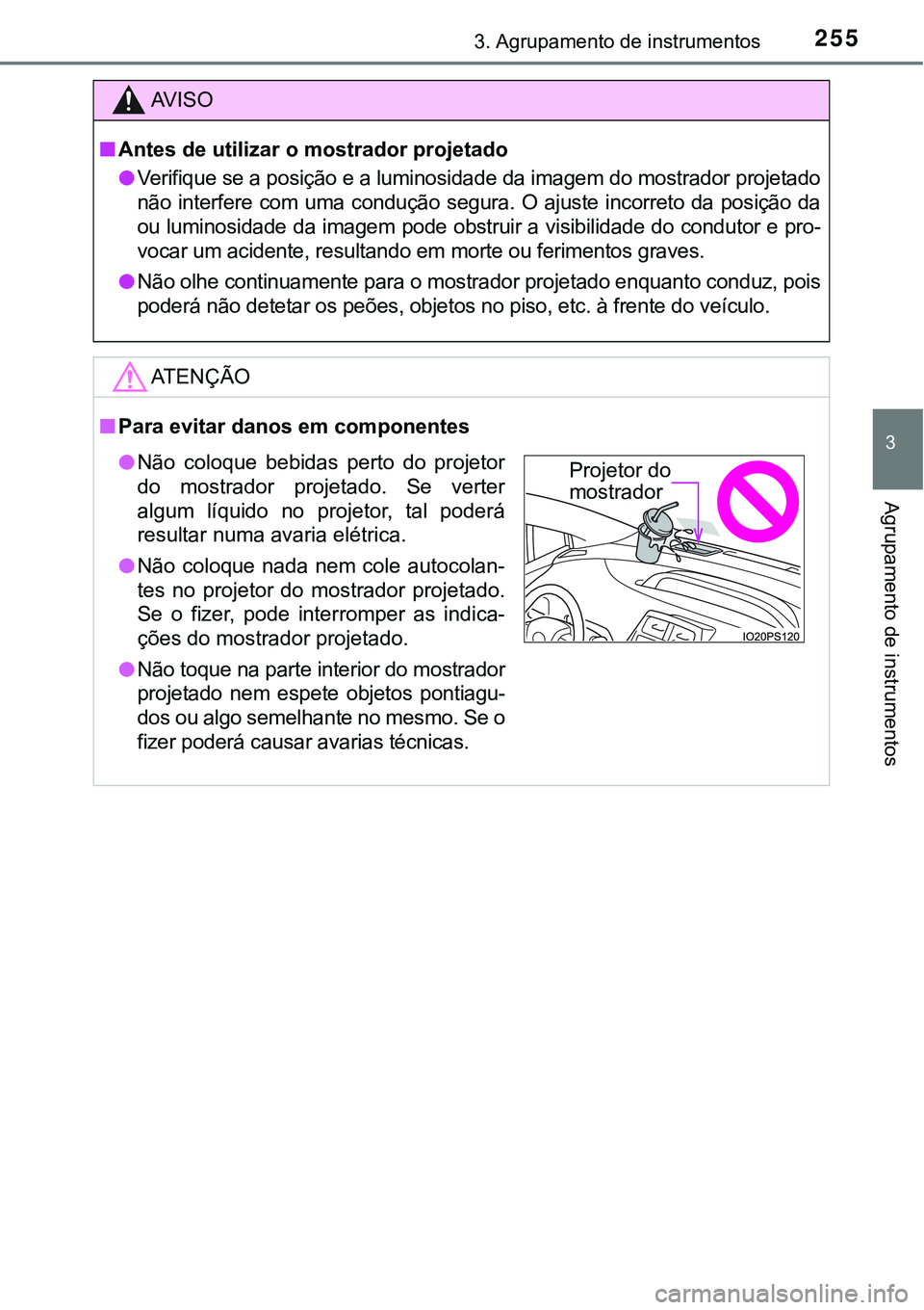 TOYOTA PRIUS PLUG-IN HYBRID 2016 Manual de utilização (in Portuguese) 2553. Agrupamento de instrumentos
3
Agrupamento de instrumentos
AV I S O
nAntes de utilizar o mostrador projetado
lVerifique se a posição e a luminosidade da imagem do mostrador projetado
não inte TOYOTA PRIUS PLUG-IN HYBRID 2016 Manual de utilização (in Portuguese) 2553. Agrupamento de instrumentos
3
Agrupamento de instrumentos
AV I S O
nAntes de utilizar o mostrador projetado
lVerifique se a posição e a luminosidade da imagem do mostrador projetado
não inte