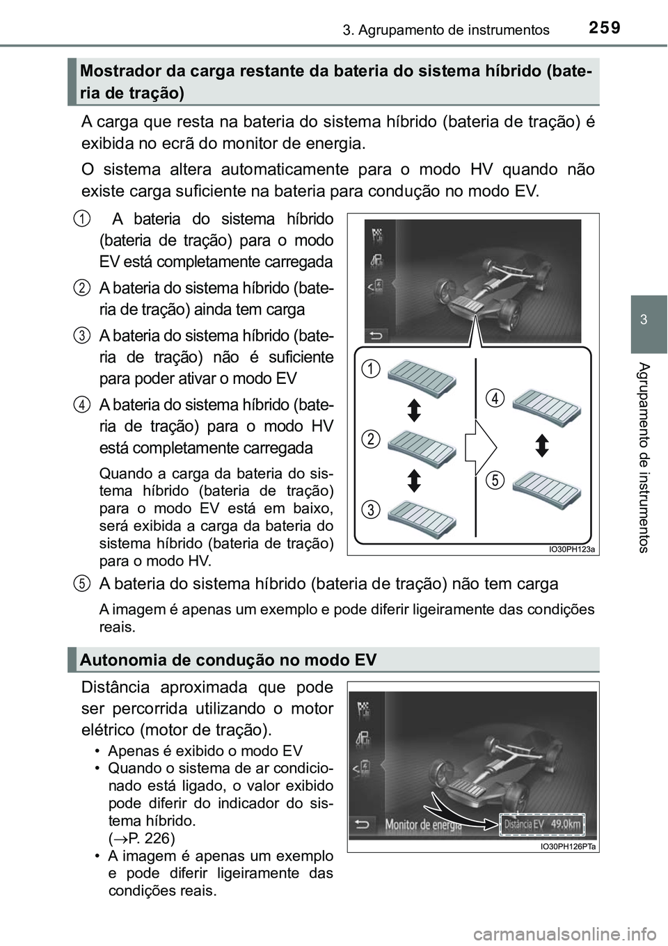 TOYOTA PRIUS PLUG-IN HYBRID 2016 Manual de utilização (in Portuguese) 2593. Agrupamento de instrumentos
3
Agrupamento de instrumentos
A carga que resta na bateria do sistema híbrido (bateria de tração) é
exibida no ecrã do monitor de energia.
O sistema altera a TOYOTA PRIUS PLUG-IN HYBRID 2016 Manual de utilização (in Portuguese) 2593. Agrupamento de instrumentos
3
Agrupamento de instrumentos
A carga que resta na bateria do sistema híbrido (bateria de tração) é
exibida no ecrã do monitor de energia.
O sistema altera a