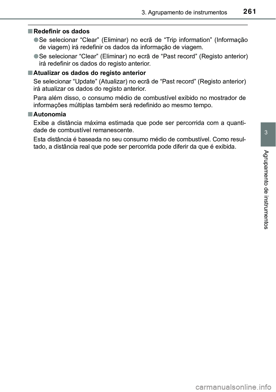 TOYOTA PRIUS PLUG-IN HYBRID 2016 Manual de utilização (in Portuguese) 2613. Agrupamento de instrumentos
3
Agrupamento de instrumentos
nRedefinir os dados
lSe selecionar “Clear” (Eliminar) no ecrã de “Trip information” (Informação
de viagem) irá redefi TOYOTA PRIUS PLUG-IN HYBRID 2016 Manual de utilização (in Portuguese) 2613. Agrupamento de instrumentos
3
Agrupamento de instrumentos
nRedefinir os dados
lSe selecionar “Clear” (Eliminar) no ecrã de “Trip information” (Informação
de viagem) irá redefi