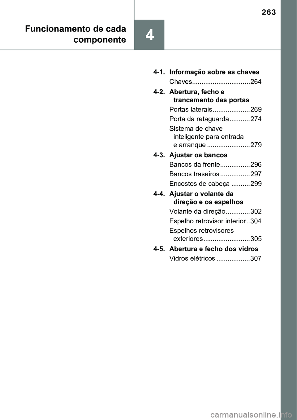 TOYOTA PRIUS PLUG-IN HYBRID 2016 Manual de utilização (in Portuguese) 263
4
4-1. Informação sobre as chaves
Chaves............................... 264
4-2. Abertura, fecho e
trancamento das portas
Portas laterais .................... 269
Porta da retaguarda .......... TOYOTA PRIUS PLUG-IN HYBRID 2016 Manual de utilização (in Portuguese) 263
4
4-1. Informação sobre as chaves
Chaves............................... 264
4-2. Abertura, fecho e
trancamento das portas
Portas laterais .................... 269
Porta da retaguarda ..........