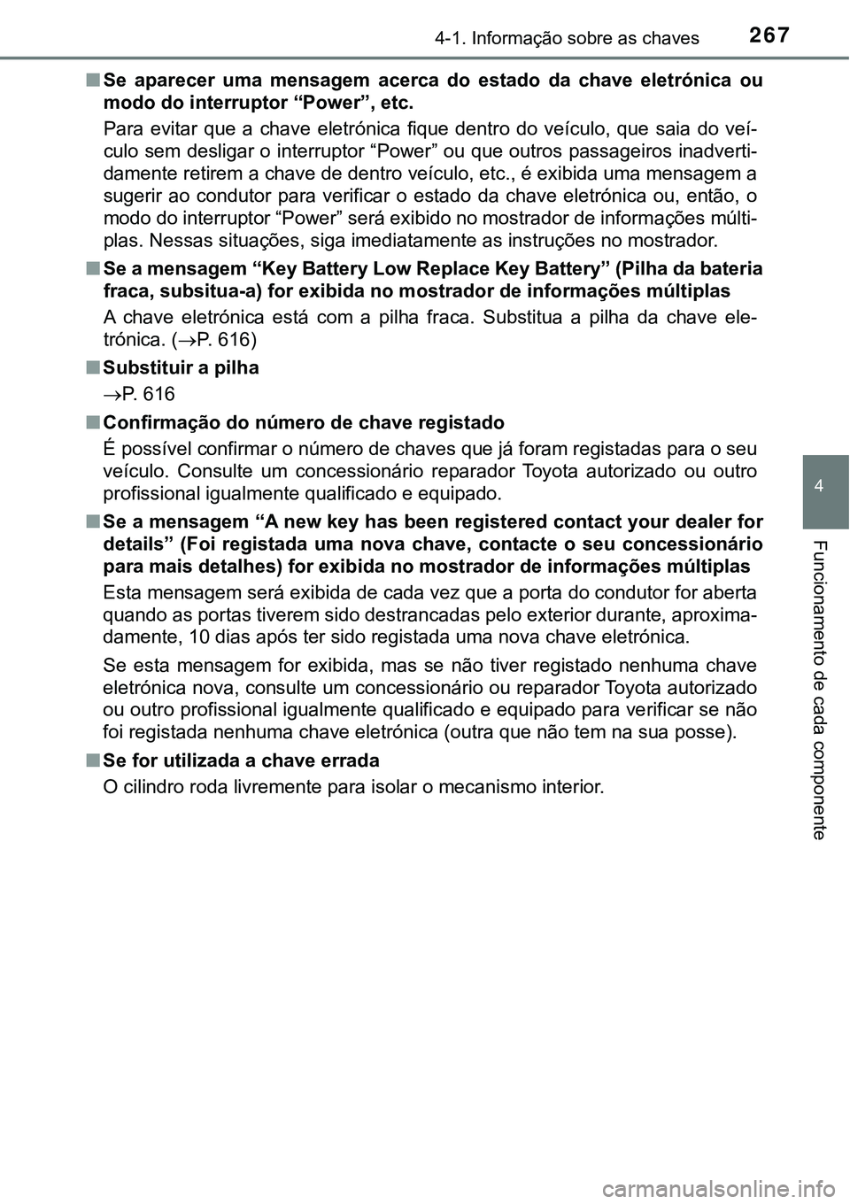 TOYOTA PRIUS PLUG-IN HYBRID 2016 Manual de utilização (in Portuguese) 2674-1. Informação sobre as chaves
4
Funcionamento de cada componente
nSe aparecer uma mensagem acerca do estado da chave eletrónica ou
modo do interruptor “Power”, etc.
Para evitar TOYOTA PRIUS PLUG-IN HYBRID 2016 Manual de utilização (in Portuguese) 2674-1. Informação sobre as chaves
4
Funcionamento de cada componente
nSe aparecer uma mensagem acerca do estado da chave eletrónica ou
modo do interruptor “Power”, etc.
Para evitar