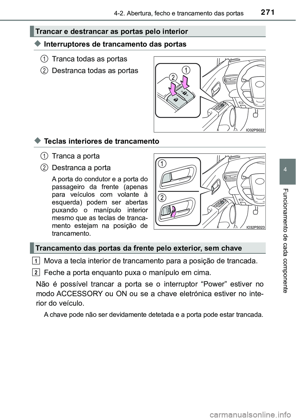 TOYOTA PRIUS PLUG-IN HYBRID 2016 Manual de utilização (in Portuguese) 2714-2. Abertura, fecho e trancamento das portas
4
Funcionamento de cada componente
uInterruptores de trancamento das portas
Tranca todas as portas
Destranca todas as portas
uTeclas interiores de tran TOYOTA PRIUS PLUG-IN HYBRID 2016 Manual de utilização (in Portuguese) 2714-2. Abertura, fecho e trancamento das portas
4
Funcionamento de cada componente
uInterruptores de trancamento das portas
Tranca todas as portas
Destranca todas as portas
uTeclas interiores de tran