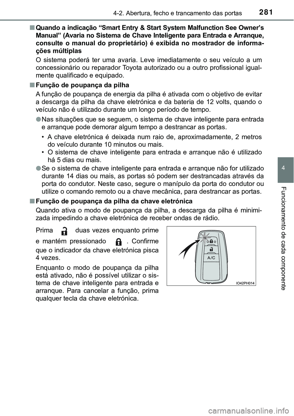 TOYOTA PRIUS PLUG-IN HYBRID 2016 Manual de utilização (in Portuguese) 2814-2. Abertura, fecho e trancamento das portas
4
Funcionamento de cada componente
nQuando a indicação “Smart Entry & Start System Malfunction See Owner’s
Manual” (Avaria no Sistema de Chave TOYOTA PRIUS PLUG-IN HYBRID 2016 Manual de utilização (in Portuguese) 2814-2. Abertura, fecho e trancamento das portas
4
Funcionamento de cada componente
nQuando a indicação “Smart Entry & Start System Malfunction See Owner’s
Manual” (Avaria no Sistema de Chave